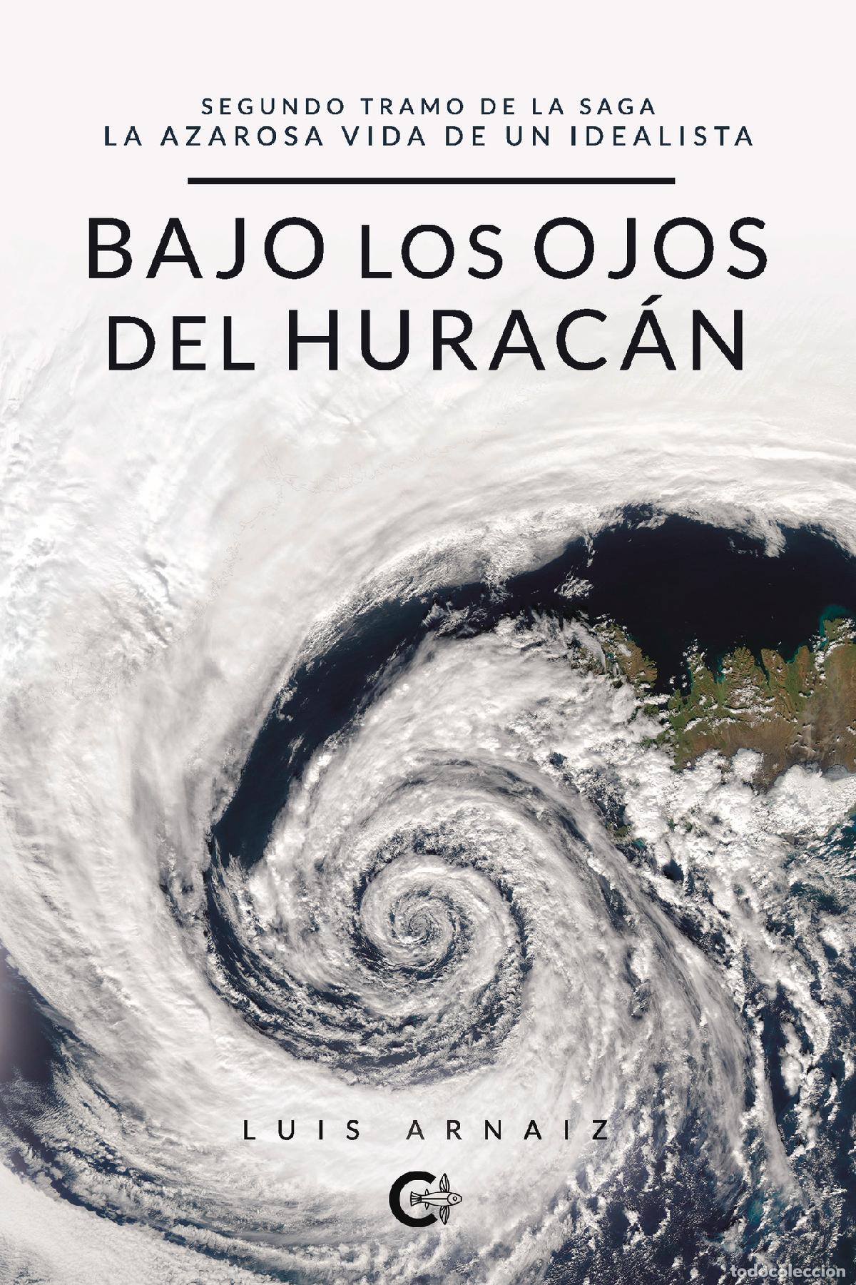 Livros: Bajo los ojos del hurac&aacute;n - Segundo tramo de la saga &laquo;La azarosa vida de un idealista&raquo; - Luis Arnaiz