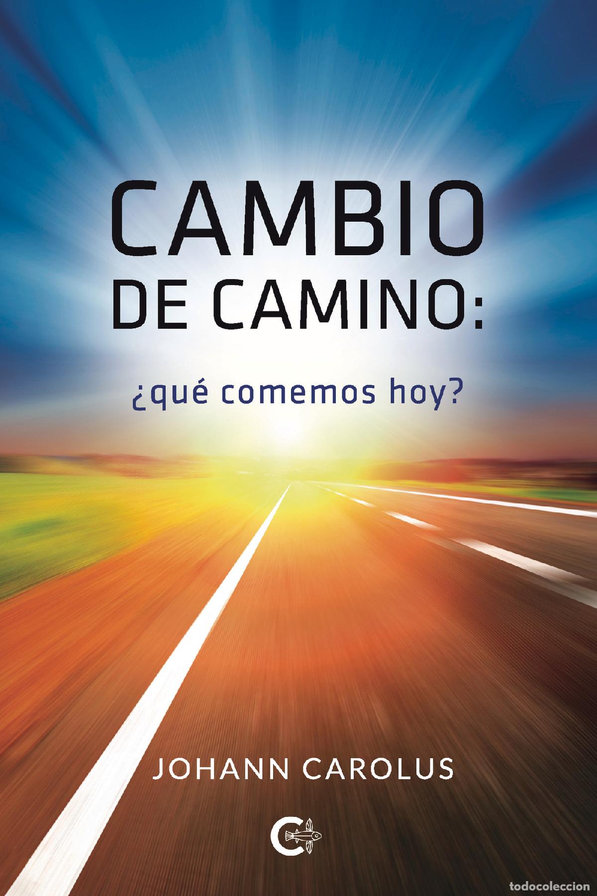 B&uuml;cher: Cambio de camino: &iquest;Qu&eacute; comemos hoy? - Johann Carolus