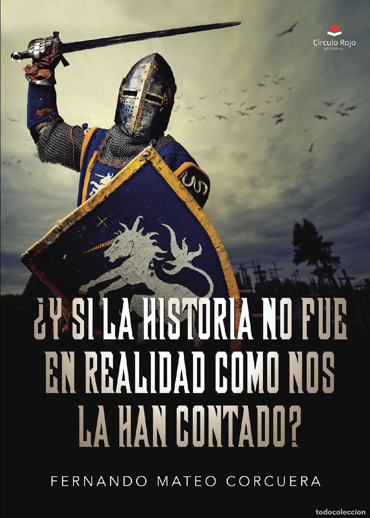 Libri: &iquest;Y si la historia no fue en realidad como nos la han contado? - Fernando Mateo Corcuera
