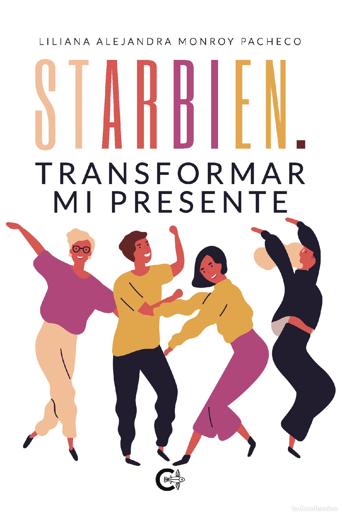 Libros: StarBien. Transformar mi presente - LILIANA ALEJANDRA MONROY PACHECO - Foto 1