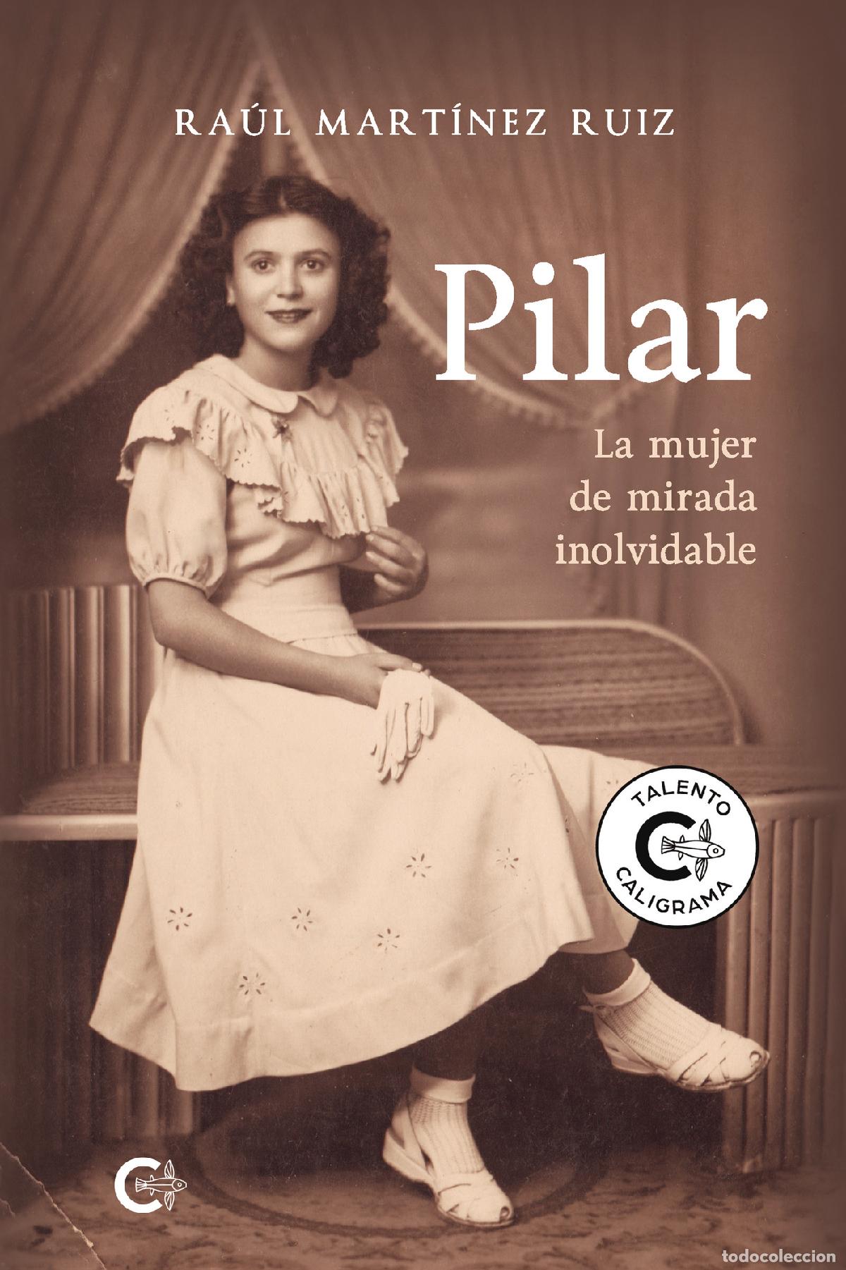 Livres: Pilar - La mujer de mirada inolvidable - Ra&uacute;l Mart&iacute;nez Ruiz