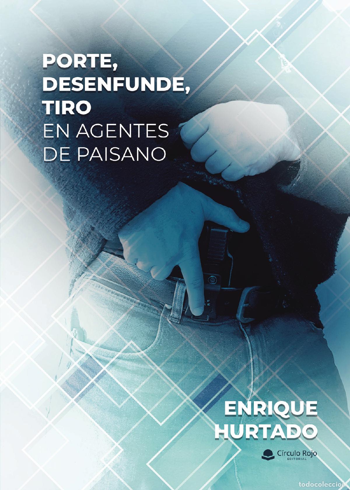 Libros: Porte, desenfunde, tiro en agentes de paisano - Enrique Hurtado