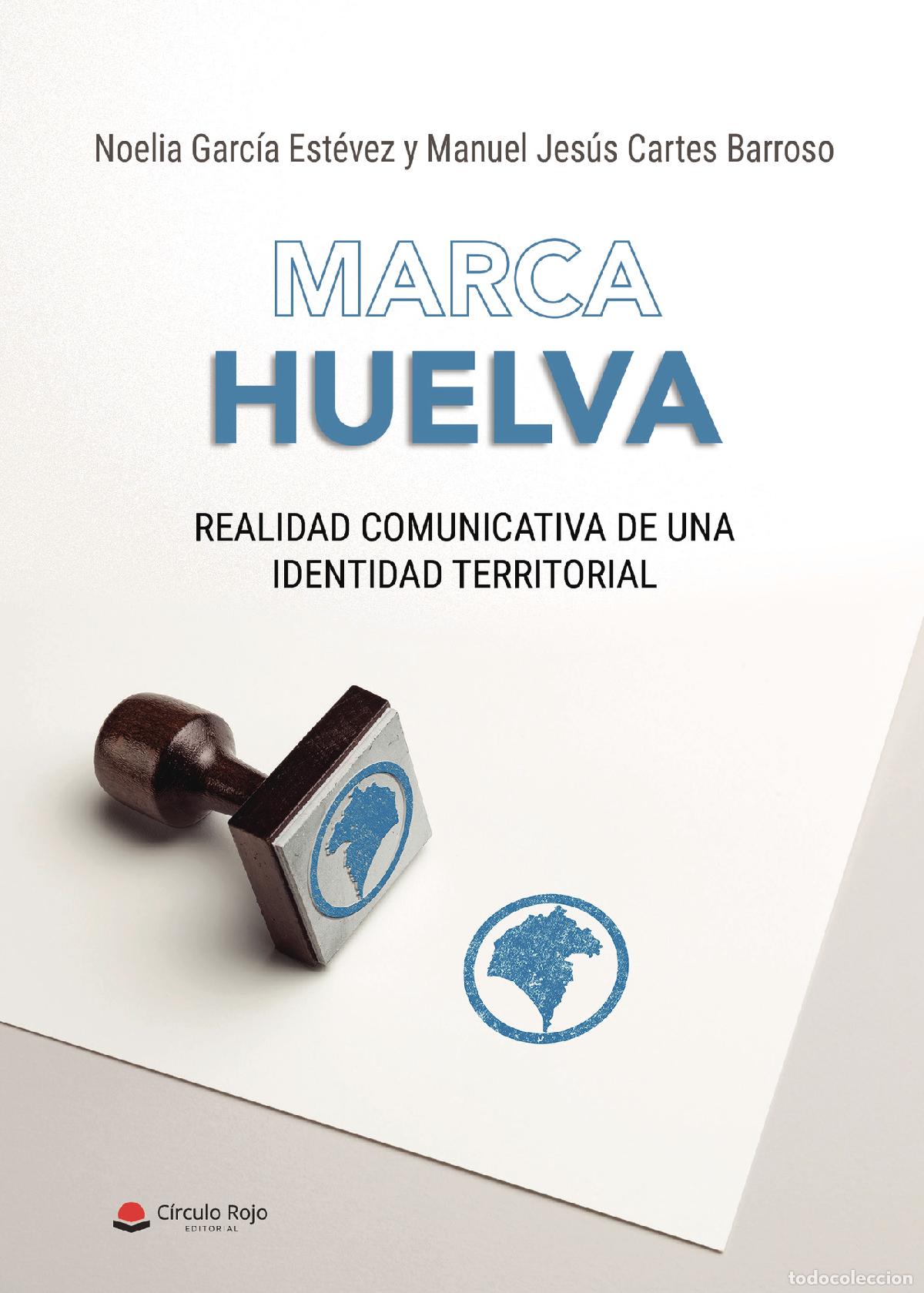 Libros: Marca Huelva - Realidad comunicativa de una identidad territorial - Manuel Jes&uacute;s Cartes Barroso