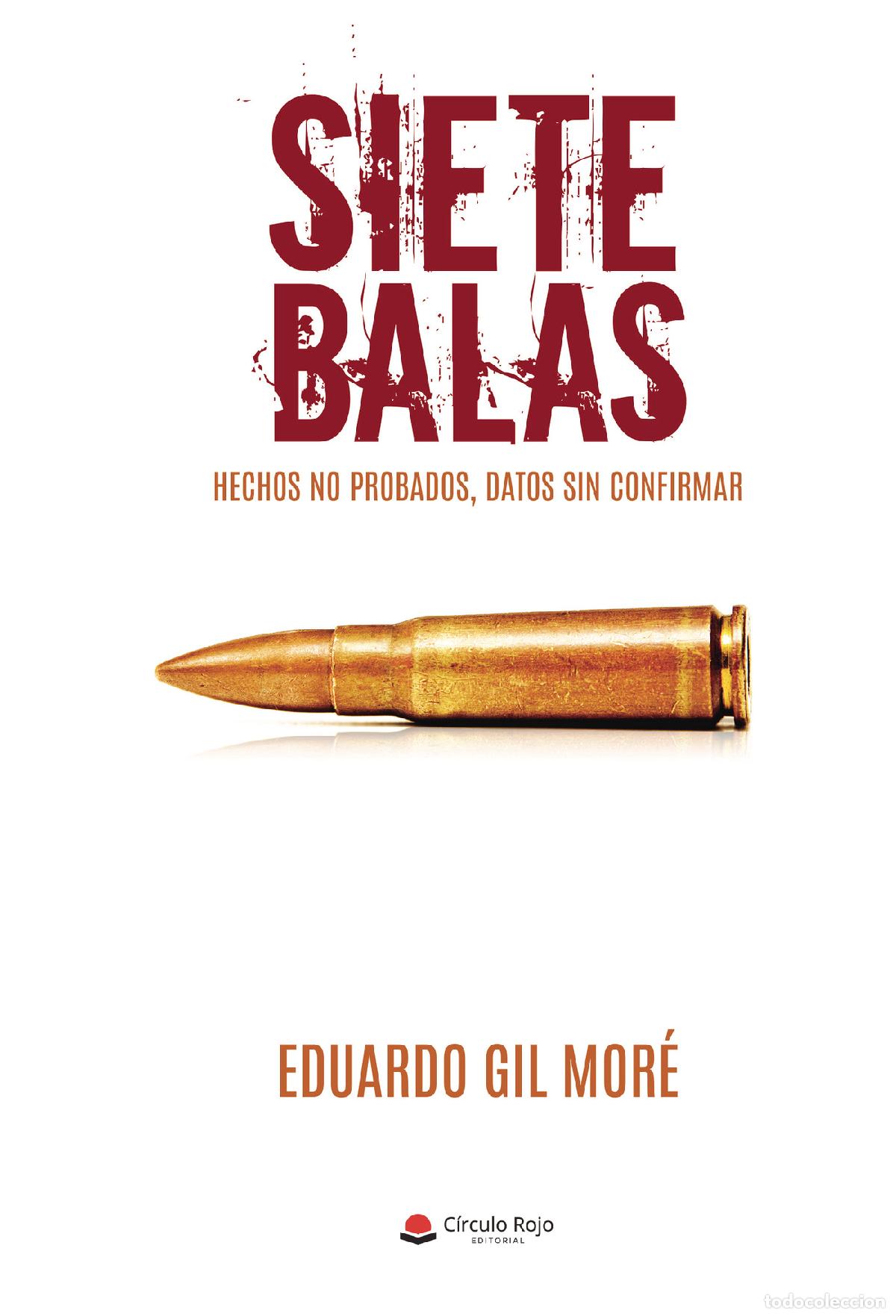 Libros: Siete balas - Hechos no probados, datos sin confirmar - Eduardo Gil Mor&eacute;