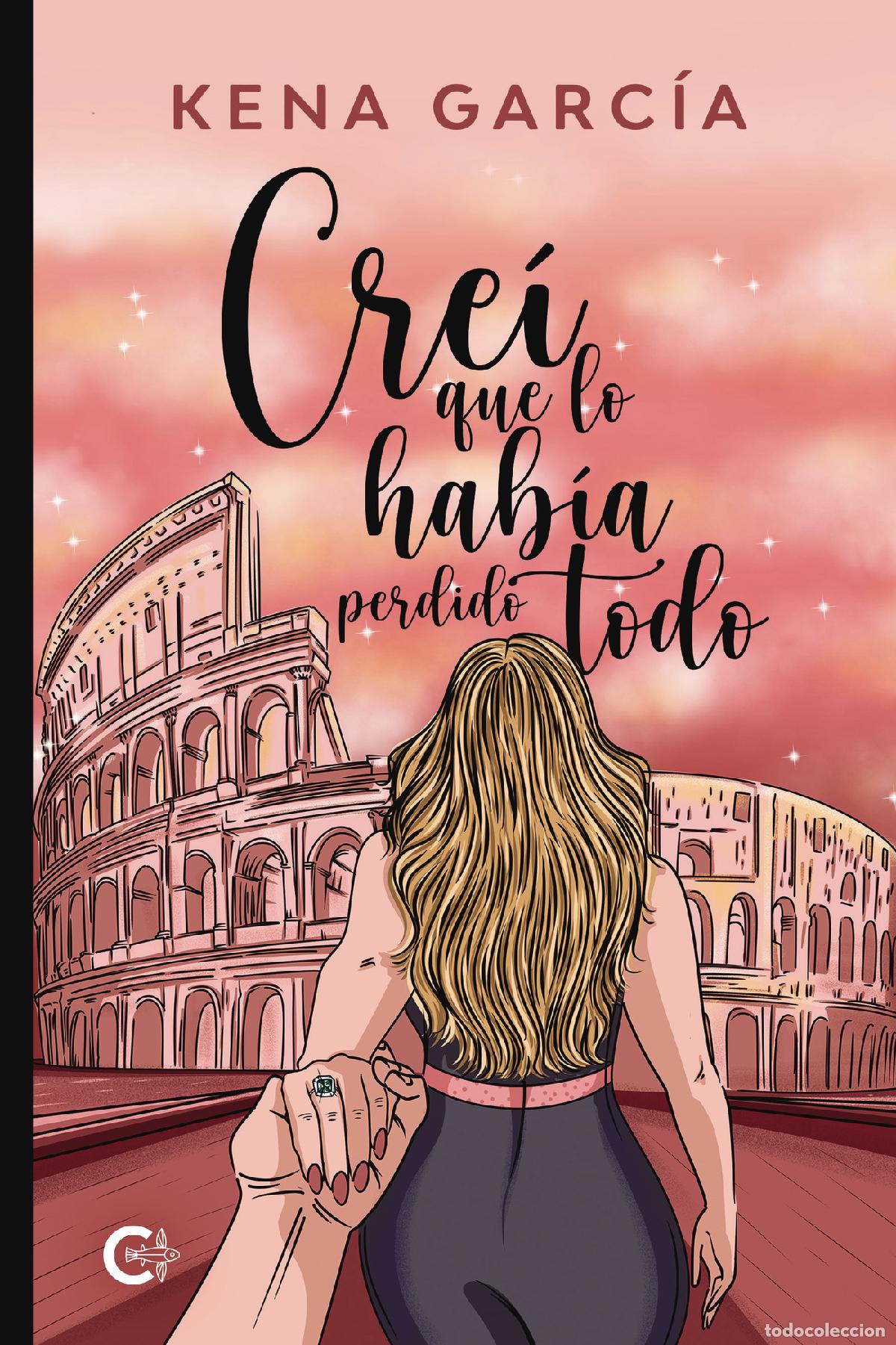 Libros: Cre&iacute; que lo hab&iacute;a perdido todo - Kena Garc&iacute;a