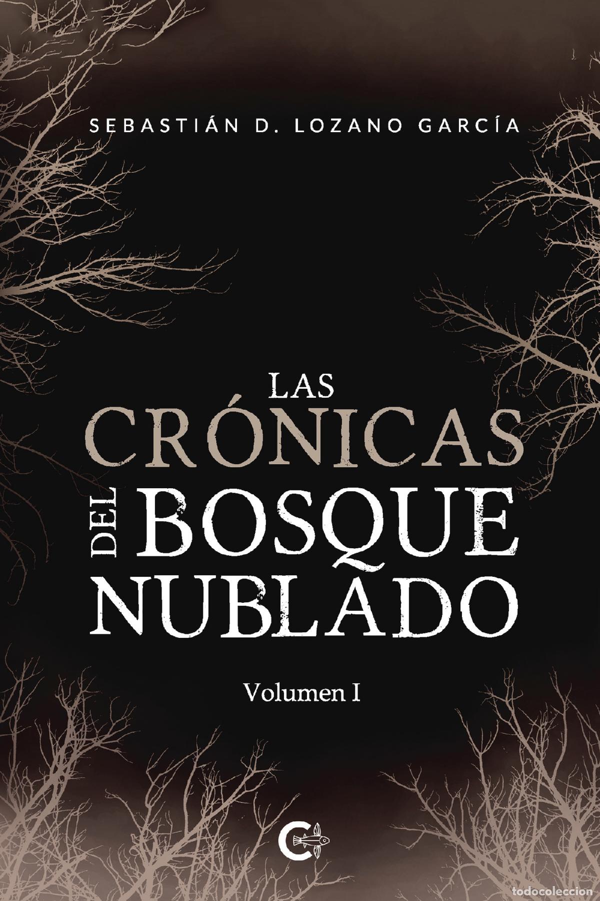 books: Las cr&oacute;nicas del bosque nublado - Volumen I - Sebasti&aacute;n D. Lozano Garc&iacute;a