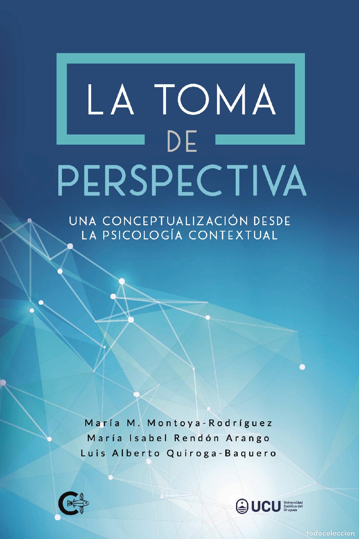 B&uuml;cher: La toma de perspectiva - Una conceptualizaci&oacute;n desde la psicolog&iacute;a contextual - Mar&iacute;a M. Montoya-Rod