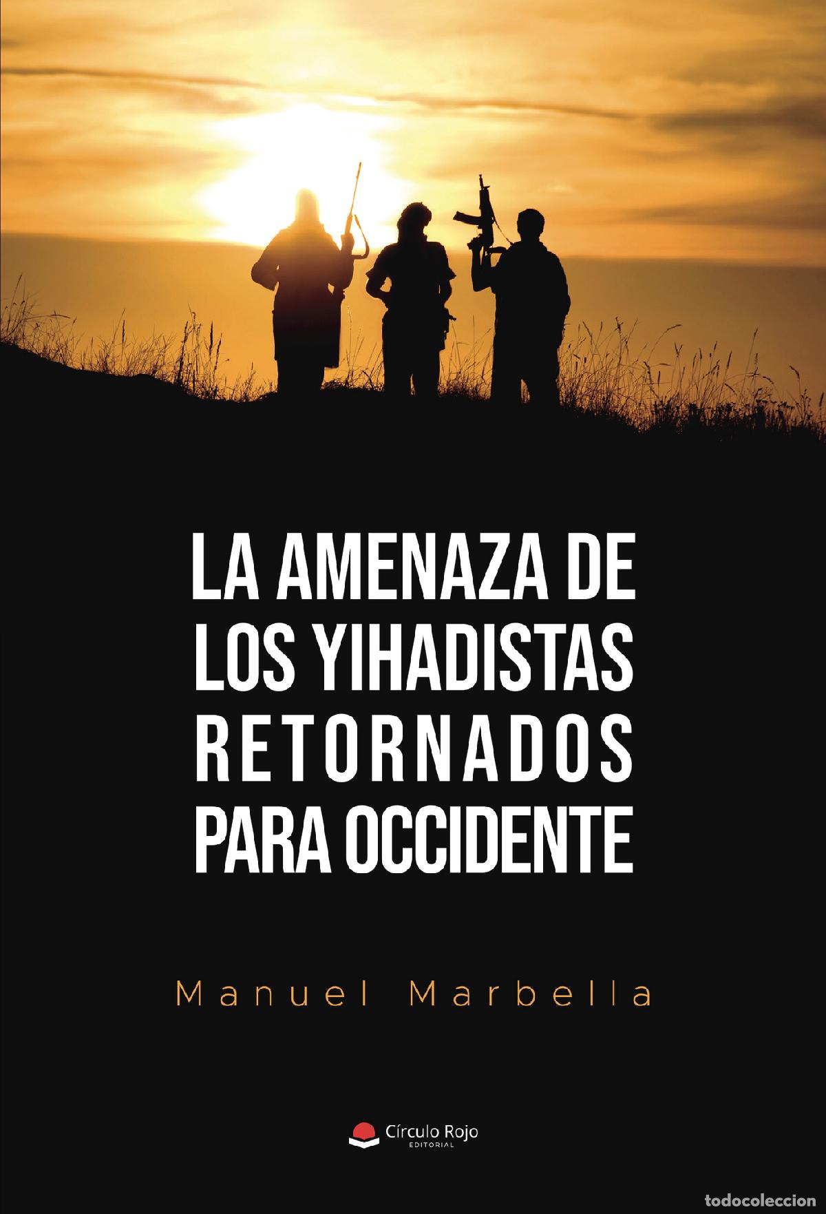 Libri: La amenaza de los yihadistas retornados para Occidente - Manuel Marbella