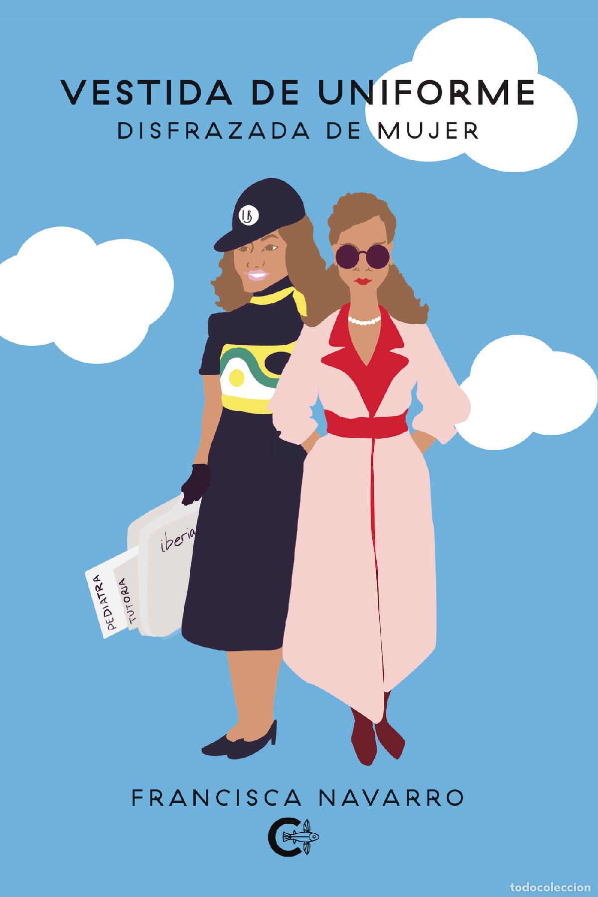 Libri: Vestida de uniforme, disfrazada de mujer - Francisca Navarro