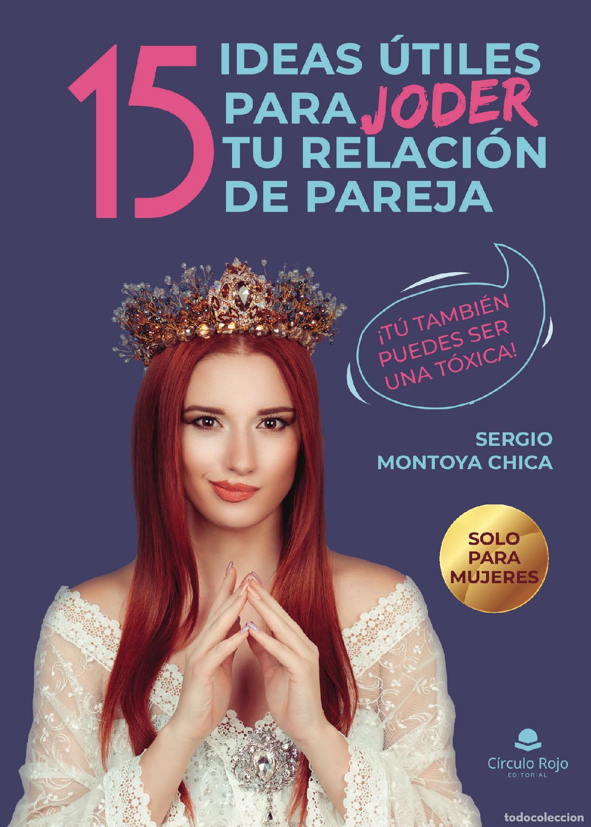 Libri: 15 Ideas &uacute;tiles para joder tu relaci&oacute;n de pareja - &iexcl;T&uacute; tambi&eacute;n puedes ser una t&oacute;xica! - Sergio Monto