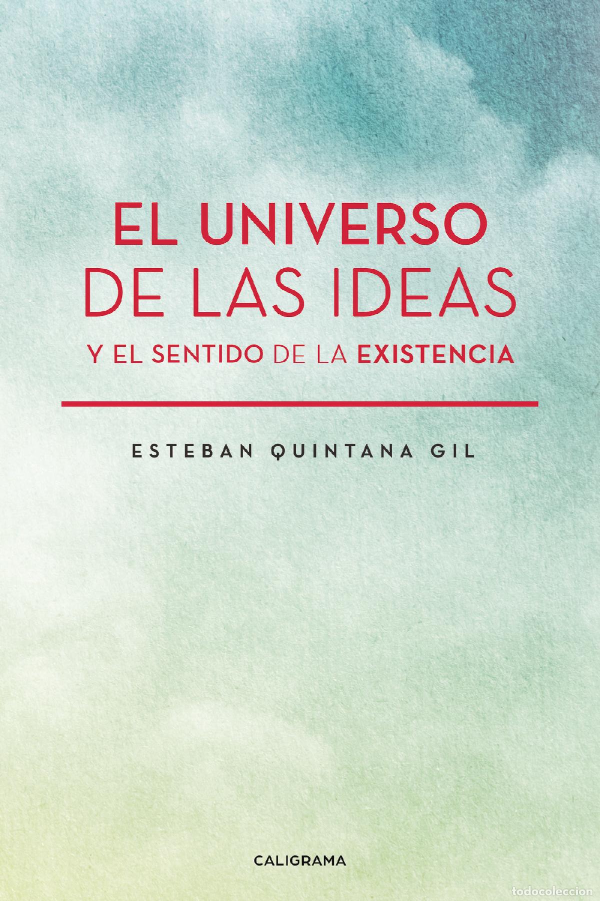 Libri: El universo de las ideas y el sentido de la existencia - Esteban Quintana Gil