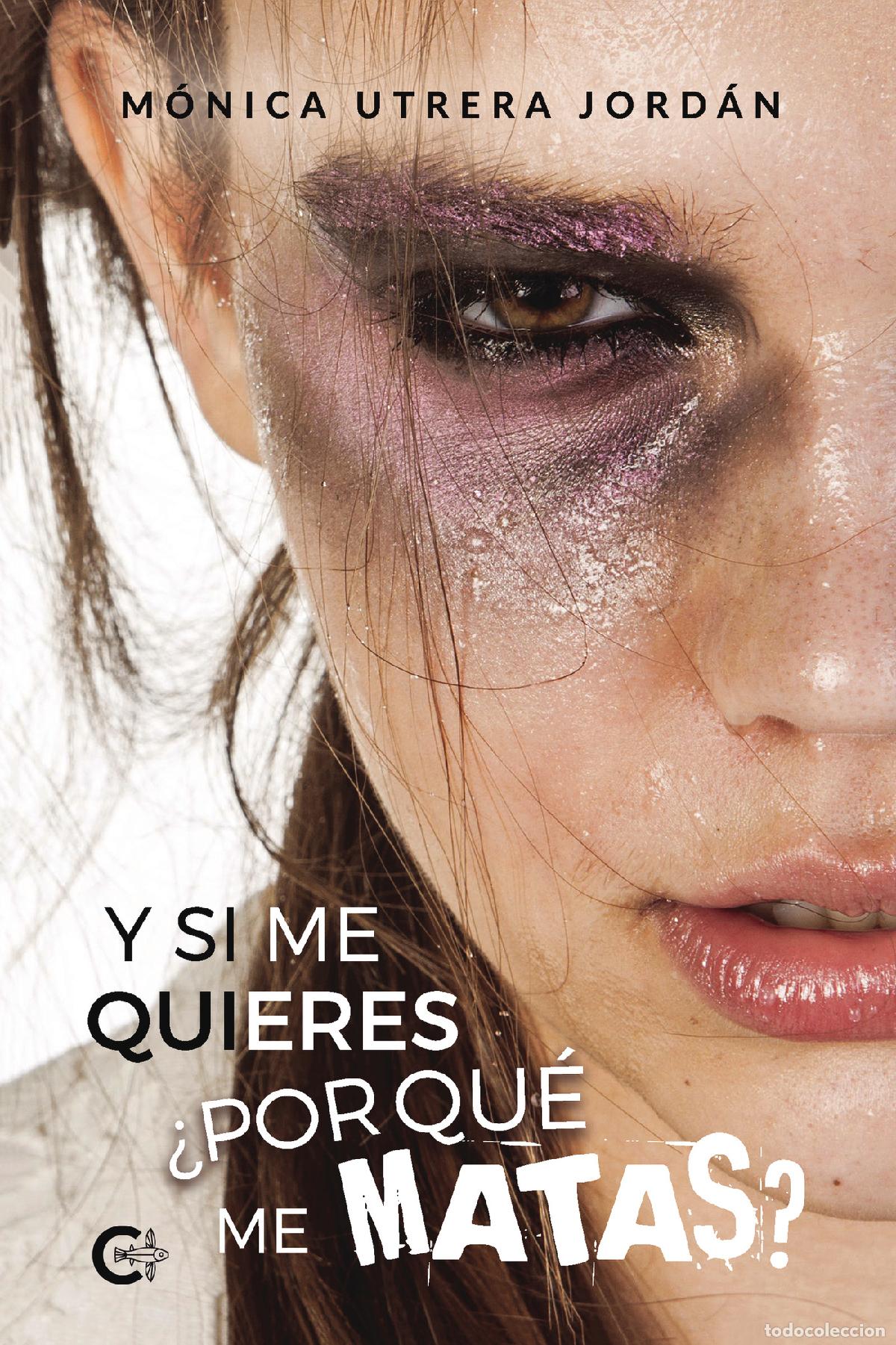 Libri: Y si me quieres &iquest;por qu&eacute; me matas? - M&oacute;nica Utrera Jord&aacute;n