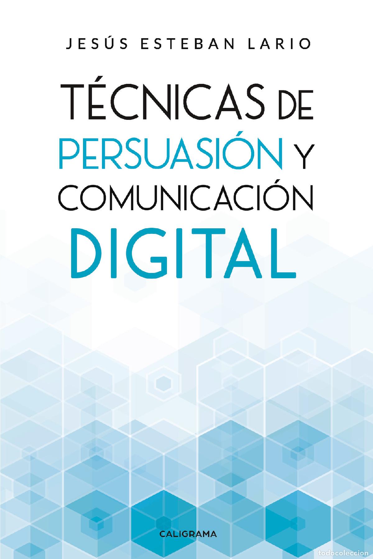 books: T&eacute;cnicas de persuasi&oacute;n y comunicaci&oacute;n digital - Jes&uacute;s Esteban Lario