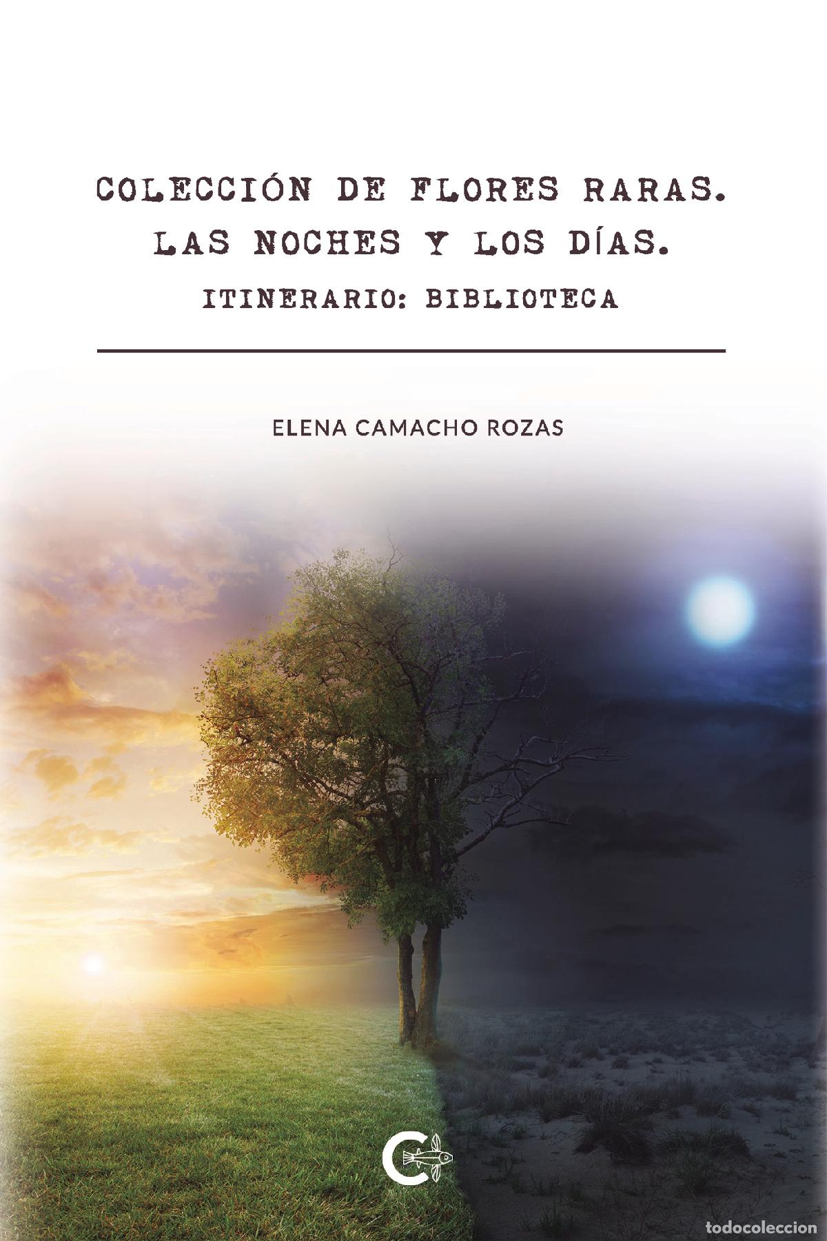 books: Colecci&oacute;n de flores raras. Las noches y los d&iacute;as. Itinerario: Biblioteca - Elena Camacho Rozas