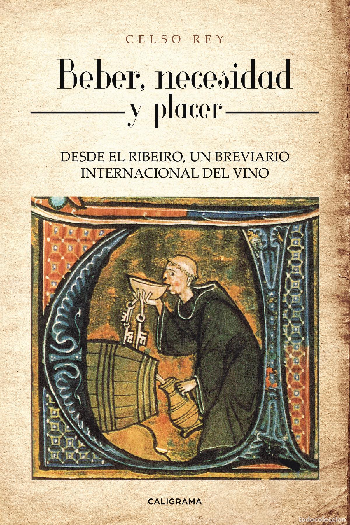 books: Beber, necesidad y placer - DESDE EL RIBEIRO, UN BREVIARIO INTERNACIONAL DEL VINO - Celso Rey