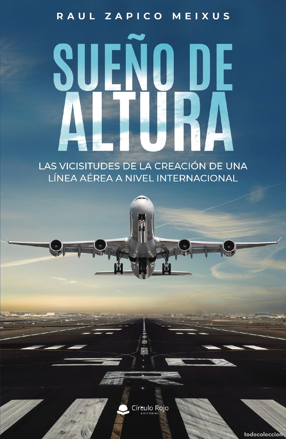 books: Sue&ntilde;o de altura - Las vicisitudes de la creaci&oacute;n de una l&iacute;nea a&eacute;rea a nivel internacional - Raul Zap