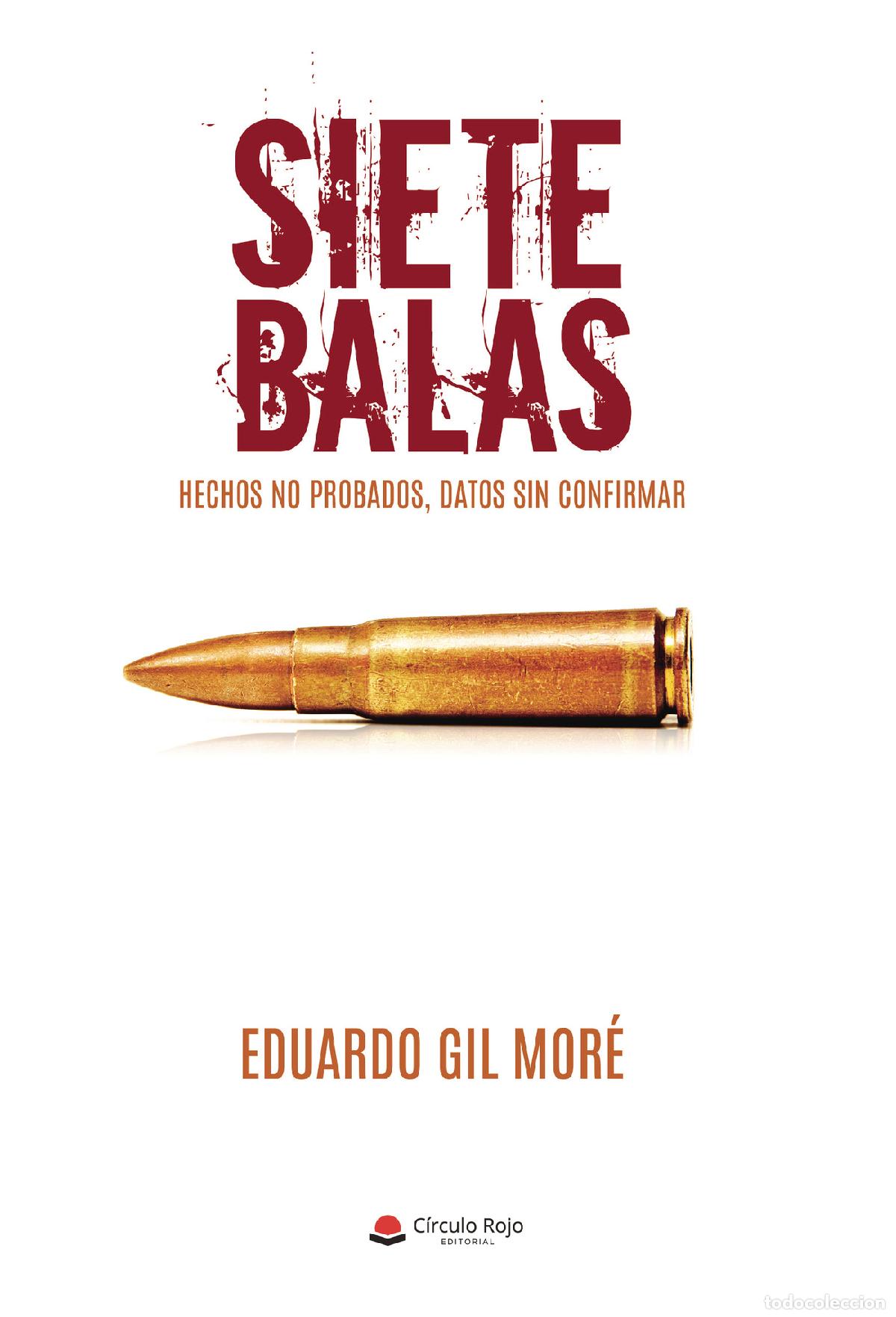 books: Siete balas - Hechos no probados, datos sin confirmar - Eduardo Gil Mor&eacute;