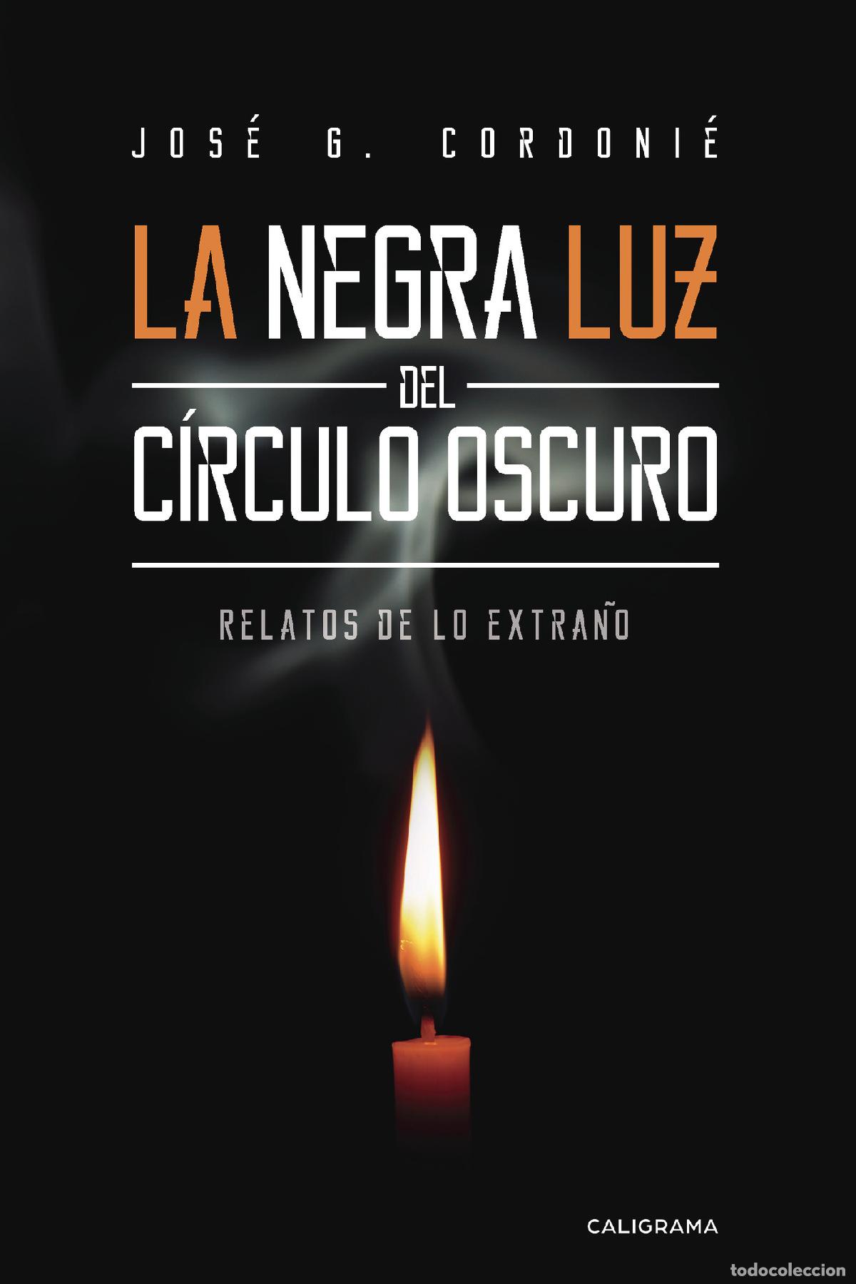 Libri: La negra luz del c&iacute;rculo oscuro - Relatos de lo extra&ntilde;o - Jos&eacute; G. Cordoni&eacute;