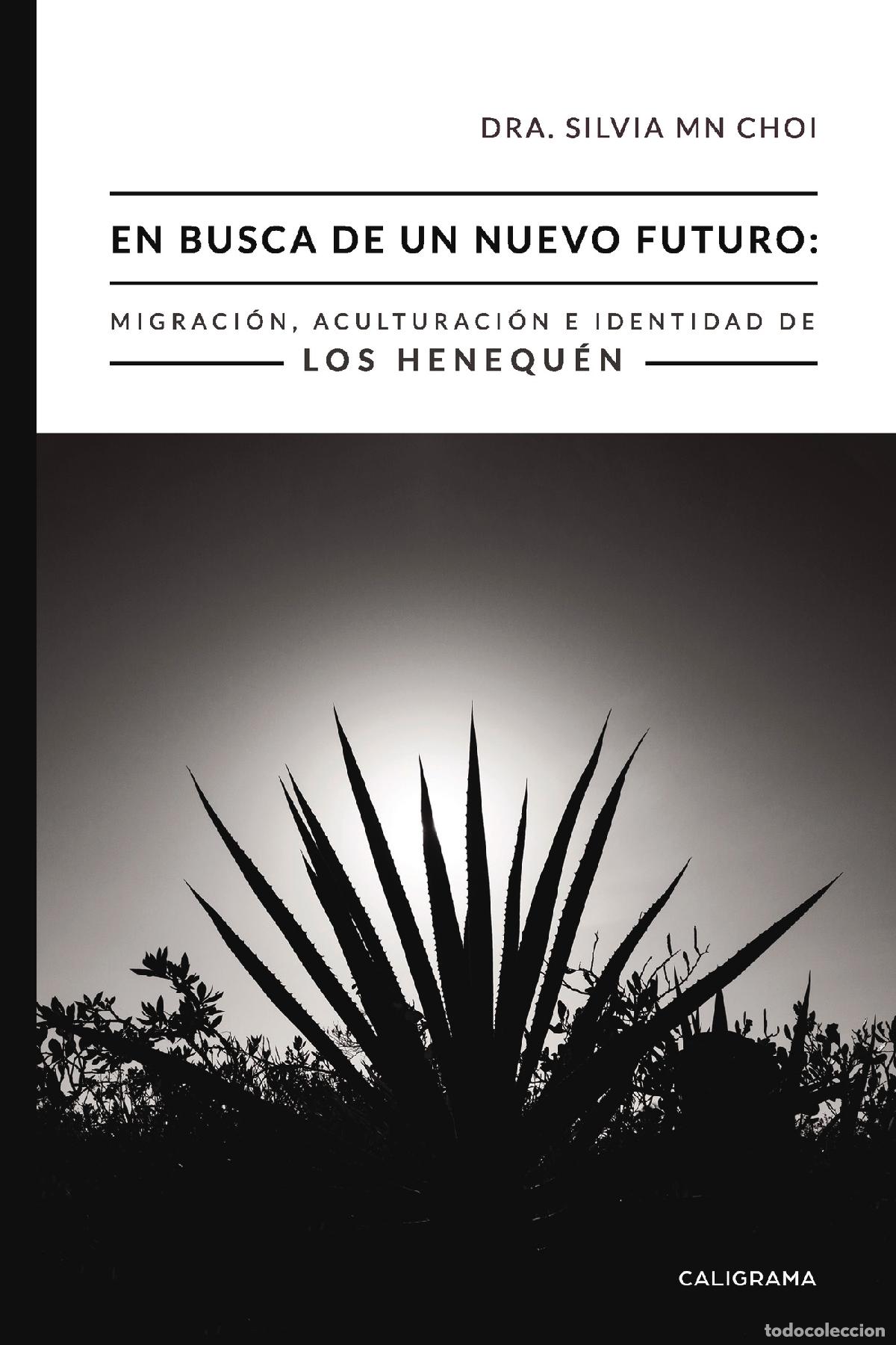 Libri: En busca de un nuevo futuro: Migraci&oacute;n, Aculturaci&oacute;n e Identidad de los Henequ&eacute;n - Dra. Silvia MN Ch