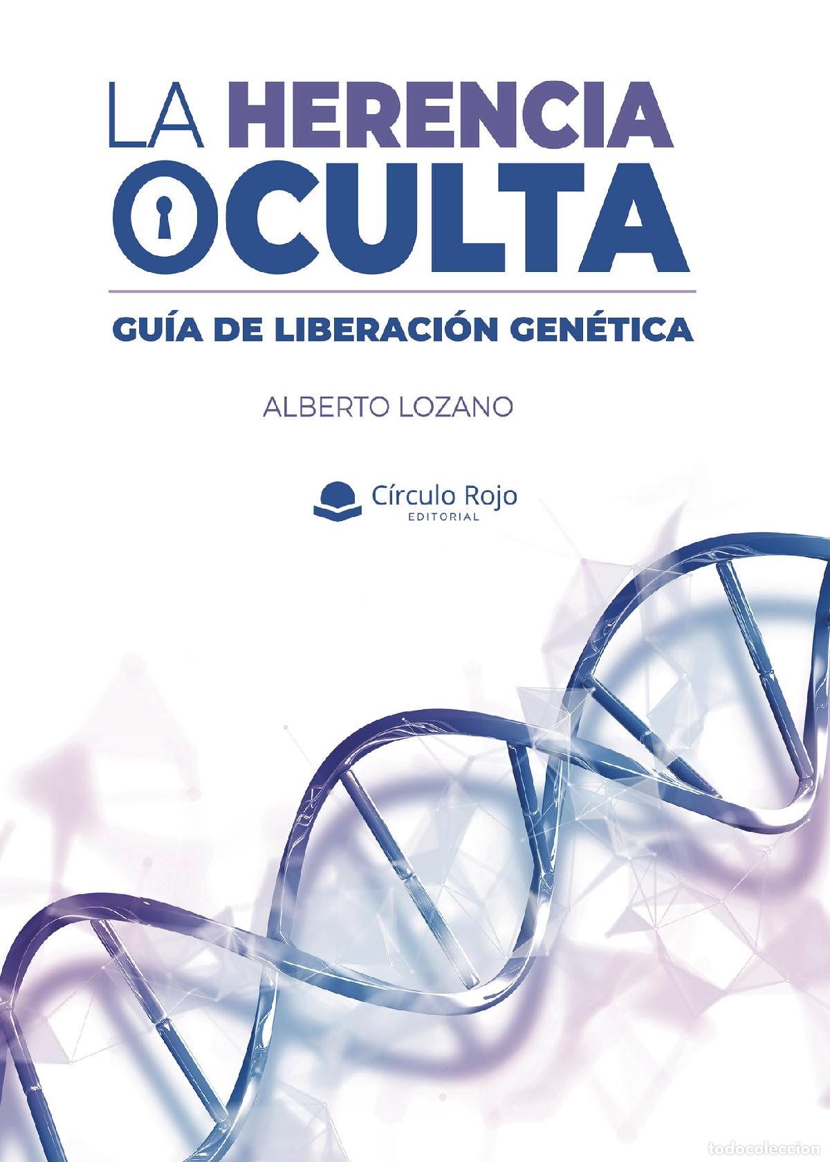 Libri: La herencia oculta - Gu&iacute;a de liberaci&oacute;n gen&eacute;tica - Alberto Lozano