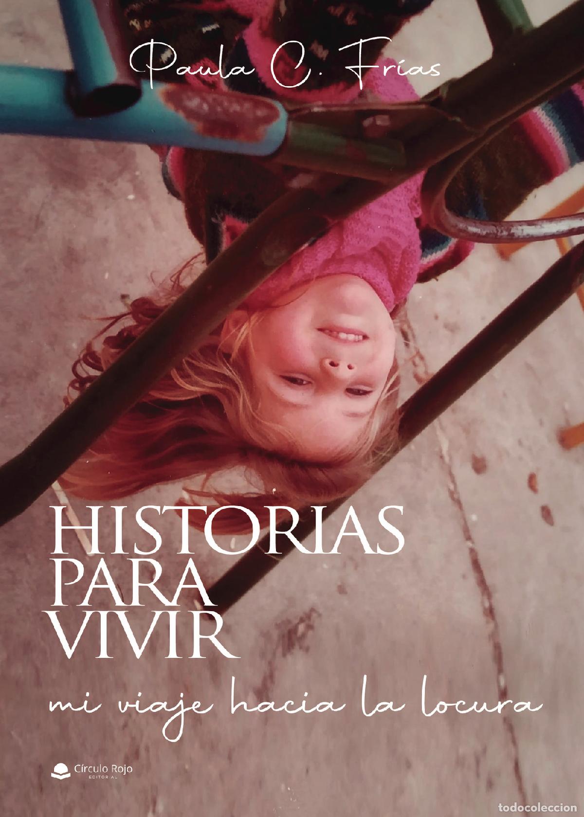 Libri: Historias para vivir - Mi viaje hacia la locura - Paula C. Fr&iacute;as