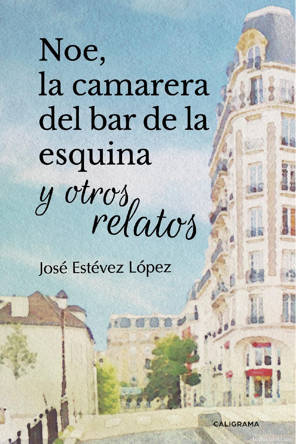 books: Noe, la camarera del bar de la esquina y otros relatos - Jos&eacute; Est&eacute;vez L&oacute;pez