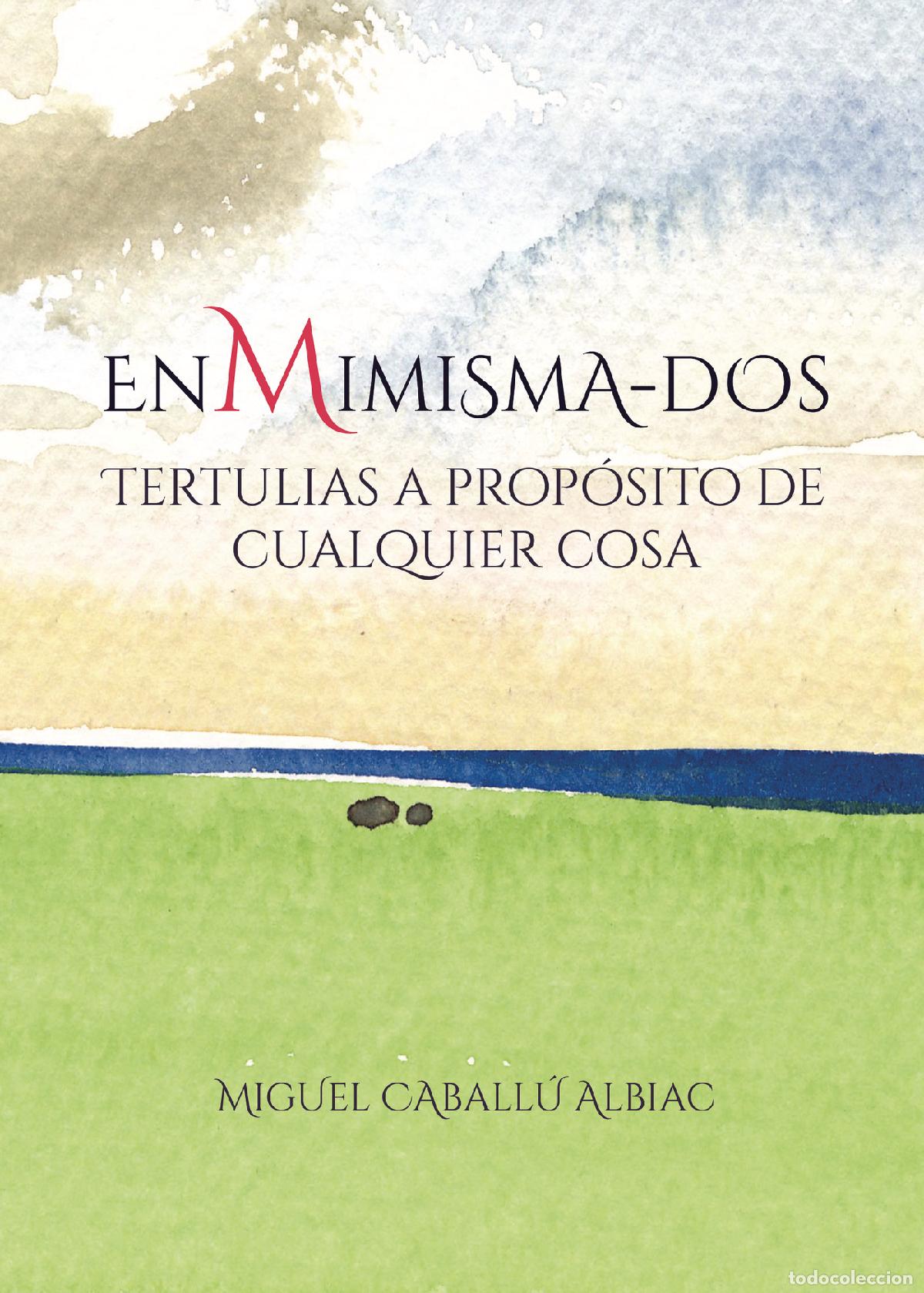 B&uuml;cher: Enmimisma-dos - Tertulias a prop&oacute;sito de cualquier cosa - Miguel Caball&uacute; Albiac