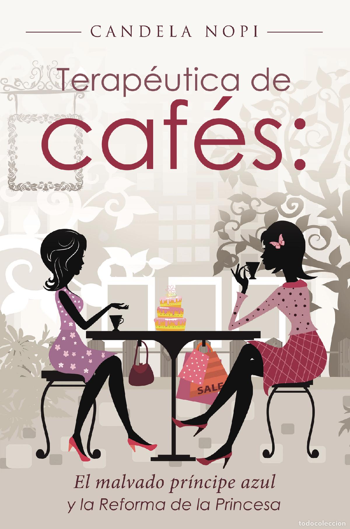 B&uuml;cher: Terap&eacute;utica de caf&eacute;s: - El malvado pr&iacute;ncipe azul y la reforma de la princesa - Candela Nopi