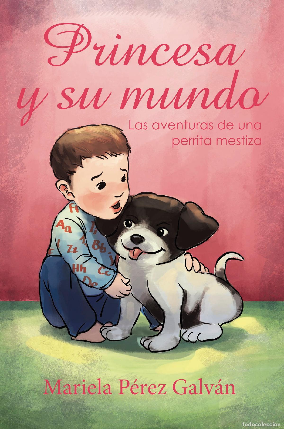 Libros: Princesa y su mundo - Las aventuras de una perrita mestiza - Mariela P&eacute;rez Galv&aacute;n