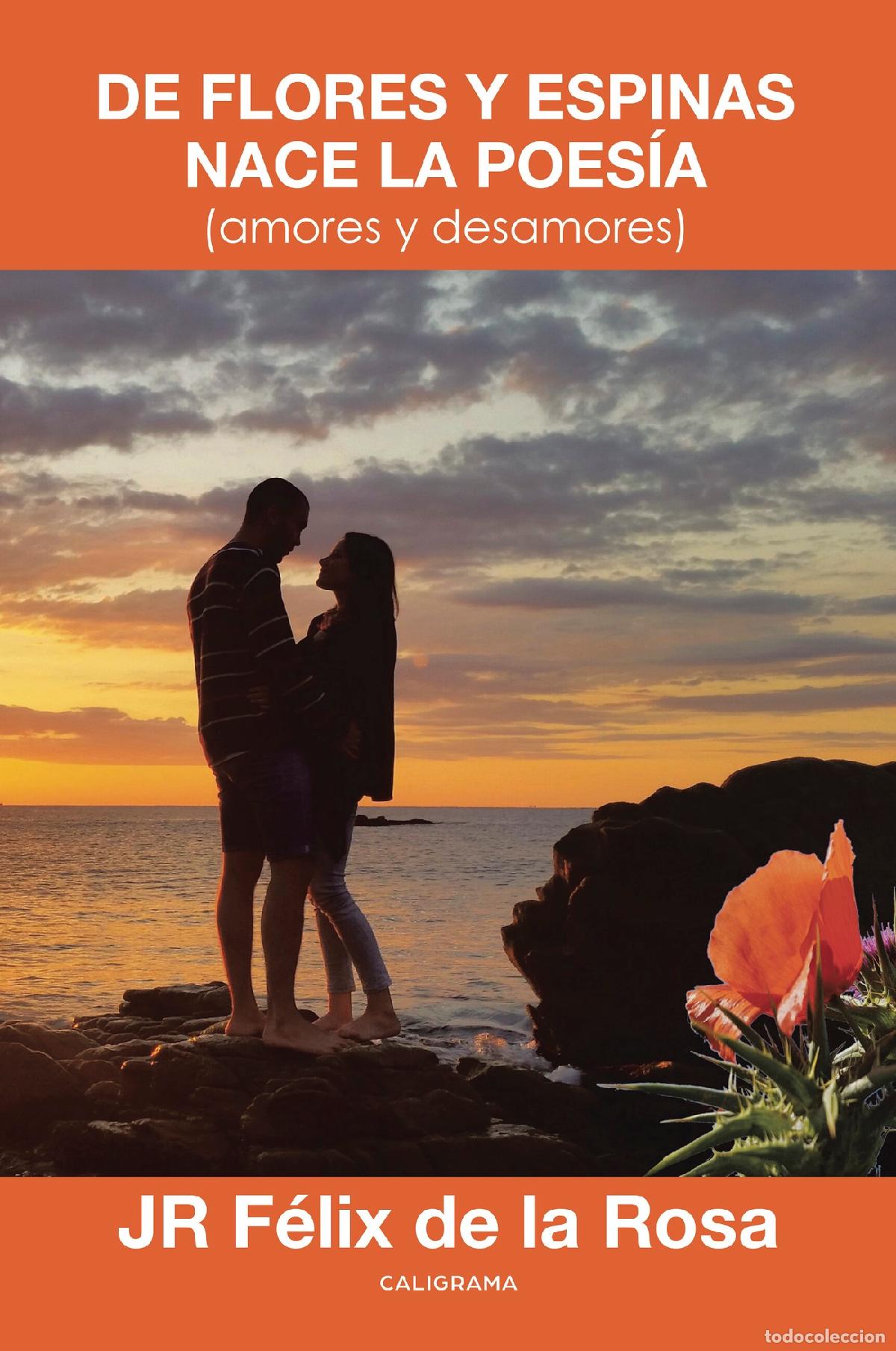 Libri: De flores y espinas nace la poes&iacute;a - (amores y desamores) - JR F&eacute;lix de la Rosa