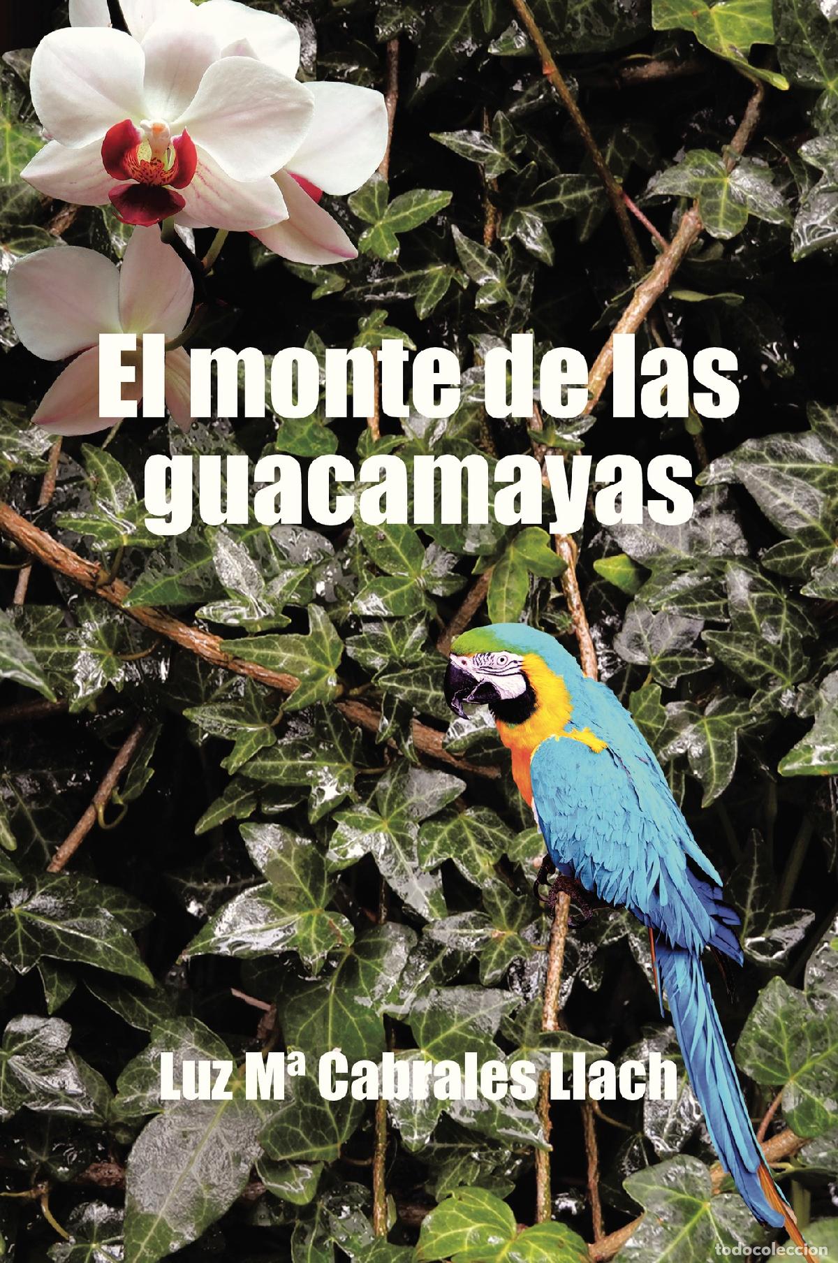Libri: El monte de las guacamayas - Luz M&ordf; Cabrales Llach