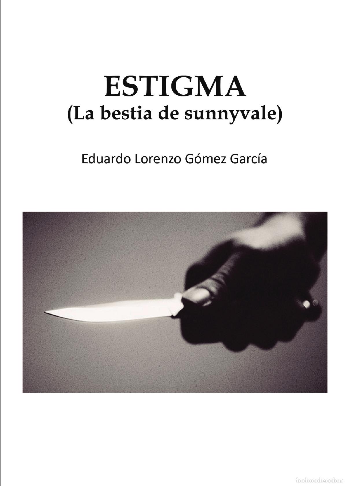 Libri: ESTIGMA - (La bestia de sunnyvale) - Eduardo Lorenzo G&oacute;mez Garc&iacute;a