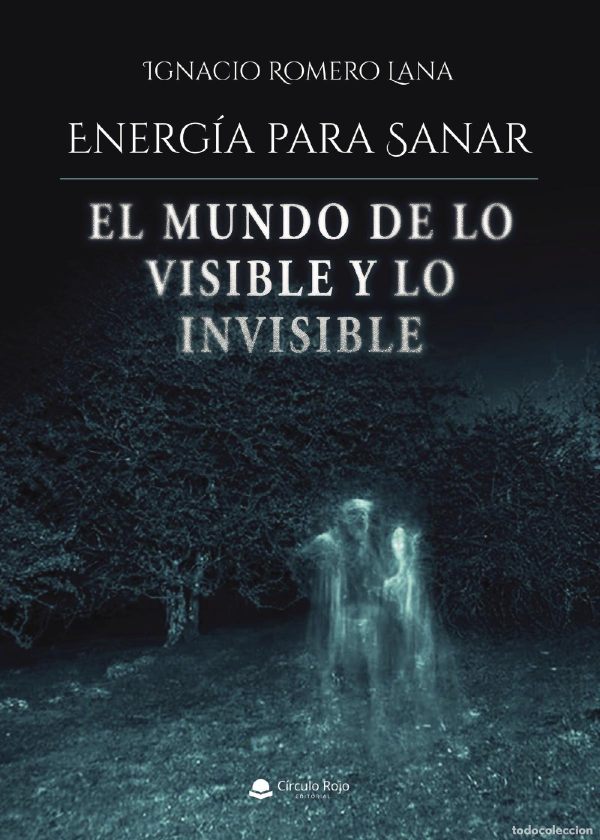 Libri: Energ&iacute;a para sanar - El mundo de lo visible y lo invisible - Ignacio Romero Lana
