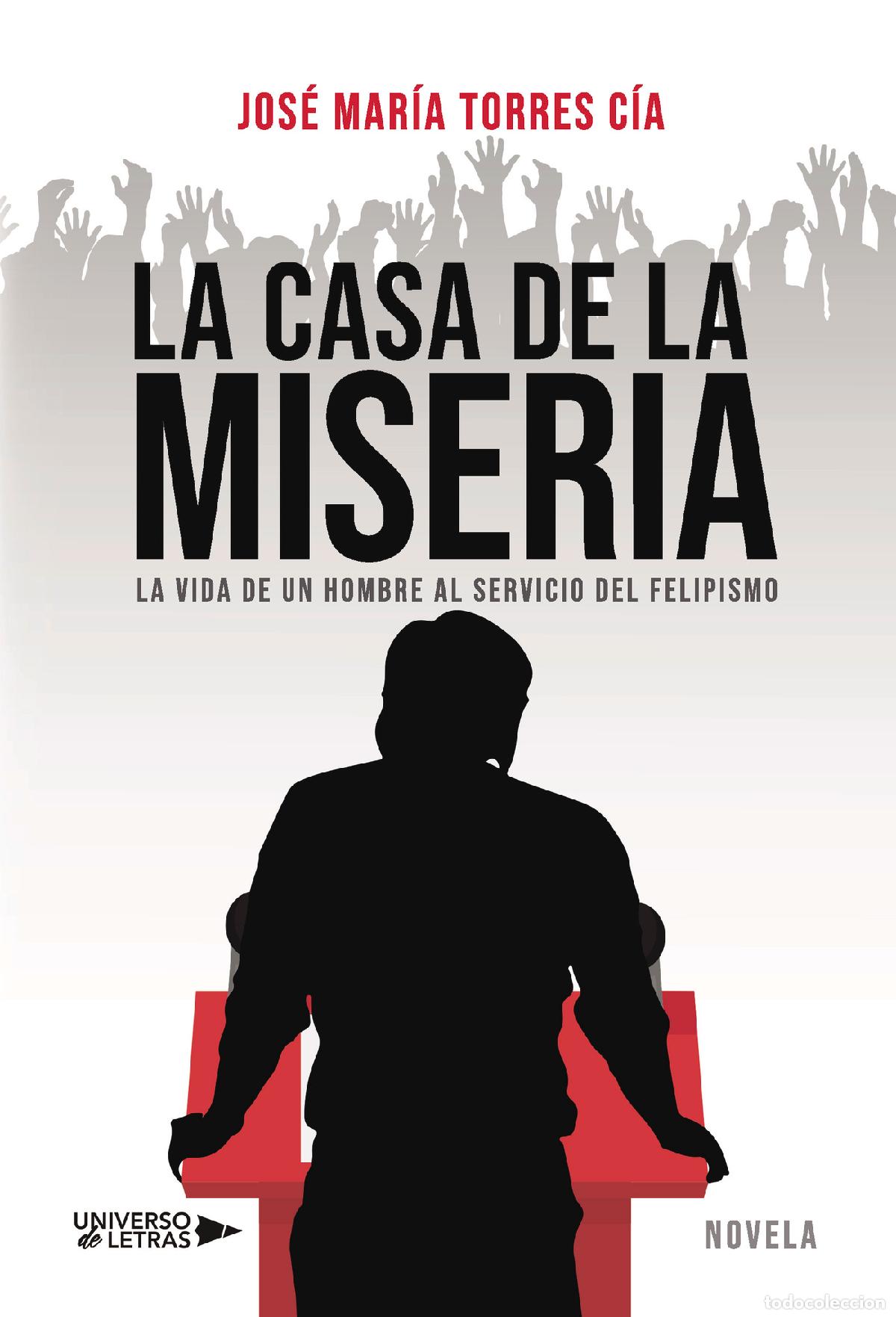 Libri: La casa de la miseria - La vida de un hombre al servicio del felipismo - Jos&eacute; Mar&iacute;a Torres C&iacute;a