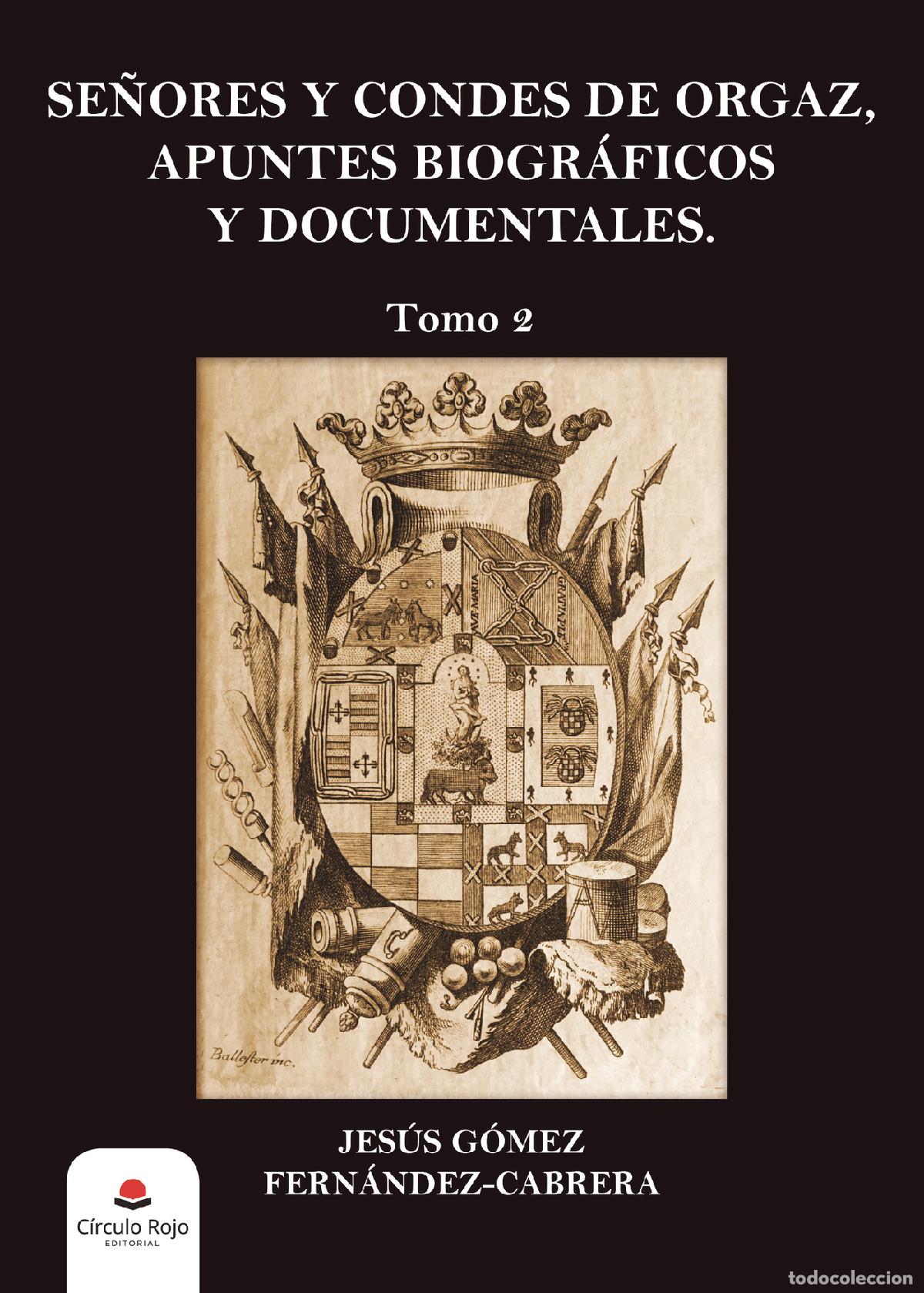 Libros: Se&ntilde;ores y condes de Orgaz - Apuntes biogr&aacute;ficos y documentales. Tomo 2 - Jes&uacute;s G&oacute;mez Fern&aacute;ndez-Cabre