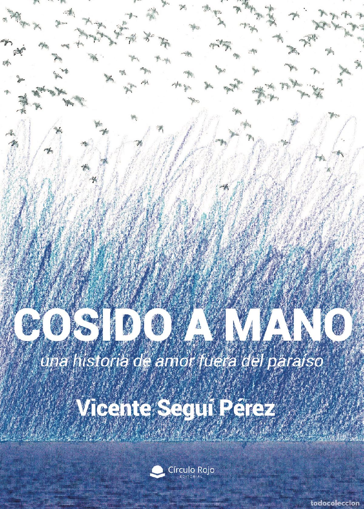 Libros: Cosido a mano - Una historia de amor fuera del para&iacute;so - Vicente Segu&iacute; P&eacute;rez