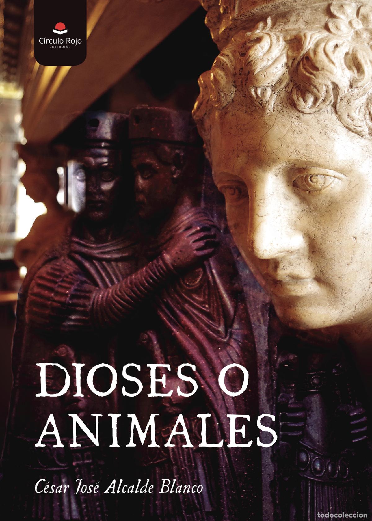 Libros: Dioses o animales - C&eacute;sar Jos&eacute; Alcalde Blanco