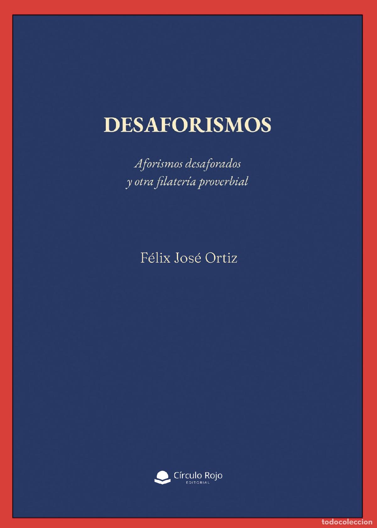 Livros: Desaforismos - Aforismos desaforados y otra filater&iacute;a proverbial - F&eacute;lix Jos&eacute; Ortiz