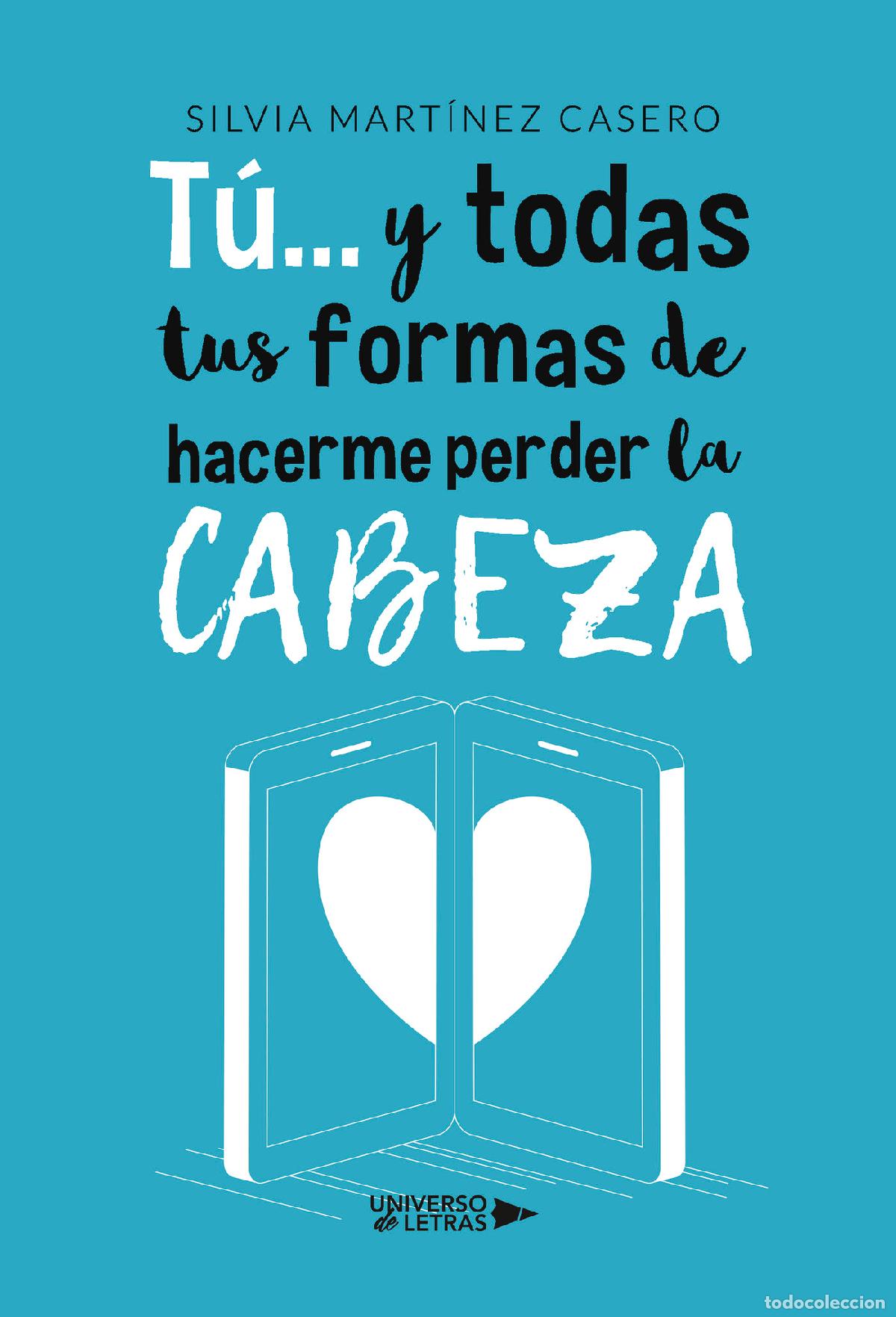 B&uuml;cher: T&uacute;... y todas tus formas de hacerme perder la cabeza - Silvia Mart&iacute;nez Casero