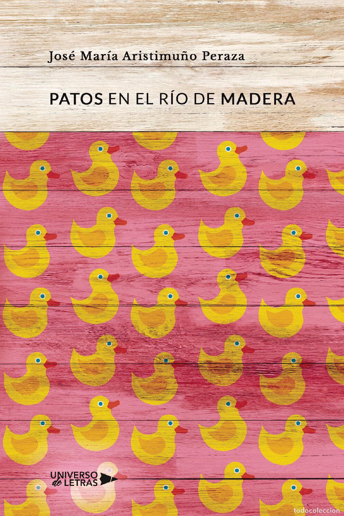 Libros: Patos en el r&iacute;o de madera - Jos&eacute; Mar&iacute;a Aristimu&ntilde;o Peraza