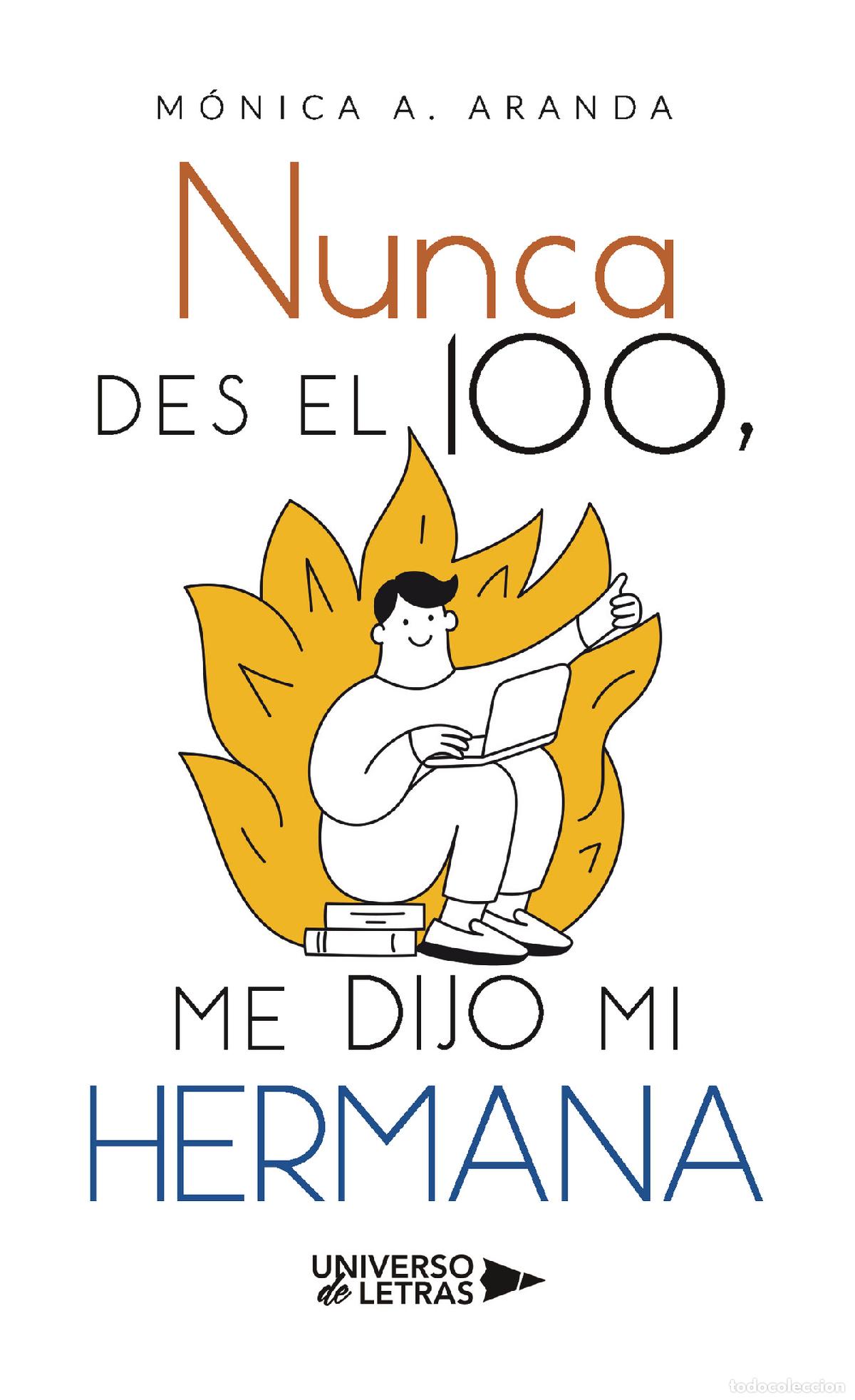 Libros: Nunca des el 100, me dijo mi hermana - M&oacute;nica A. Aranda