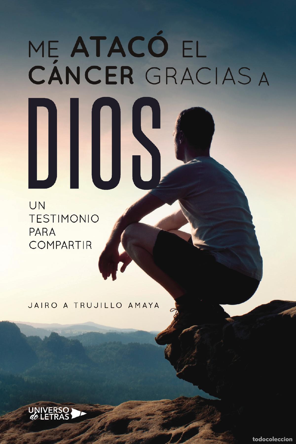 Livres: Me atac&oacute; el c&aacute;ncer gracias a Dios - ?Un testimonio para compartir? - Jairo A Trujillo Amaya