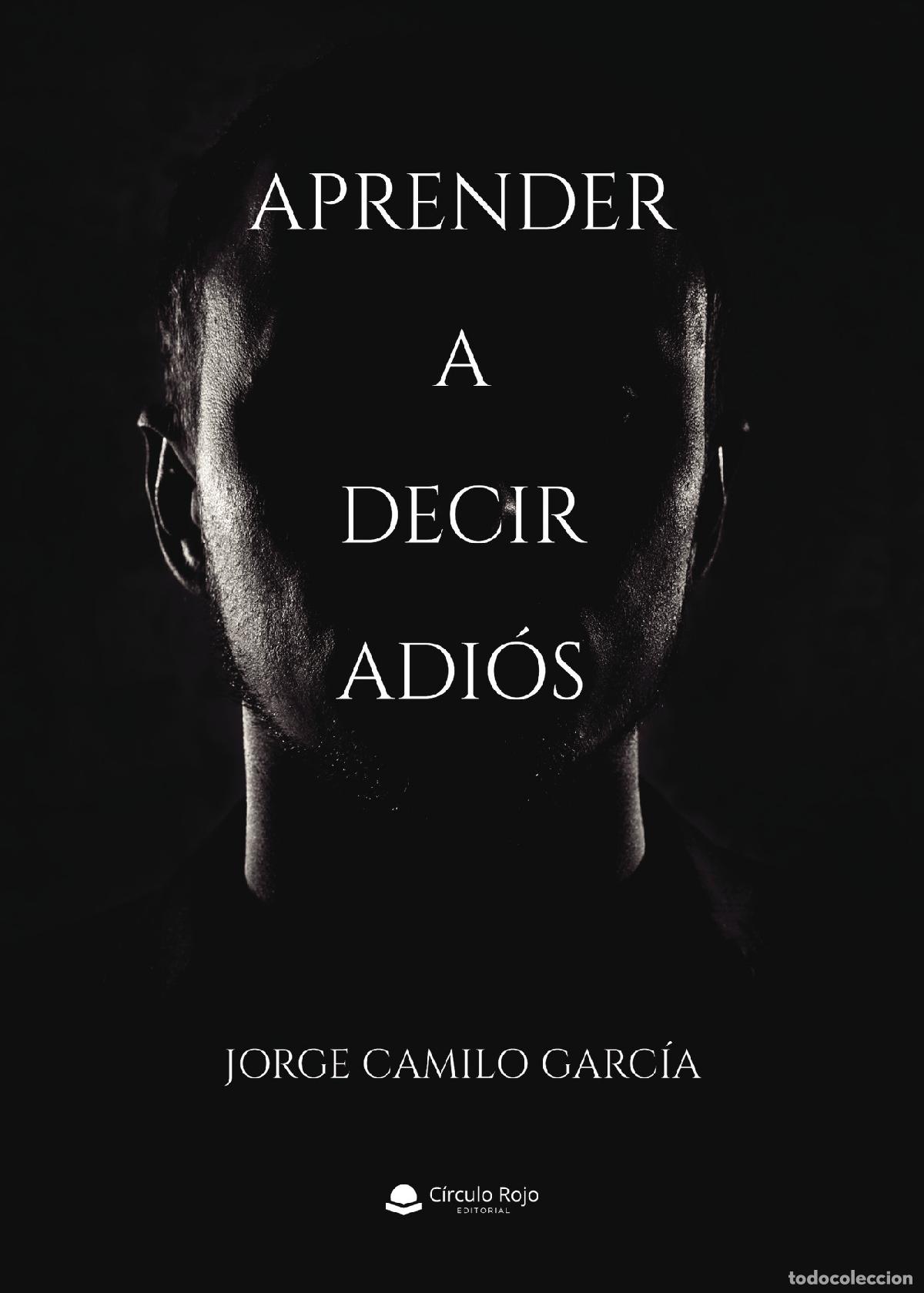 Libros: Aprender a decir adi&oacute;s - Jorge Camilo Garc&iacute;a - Foto 1