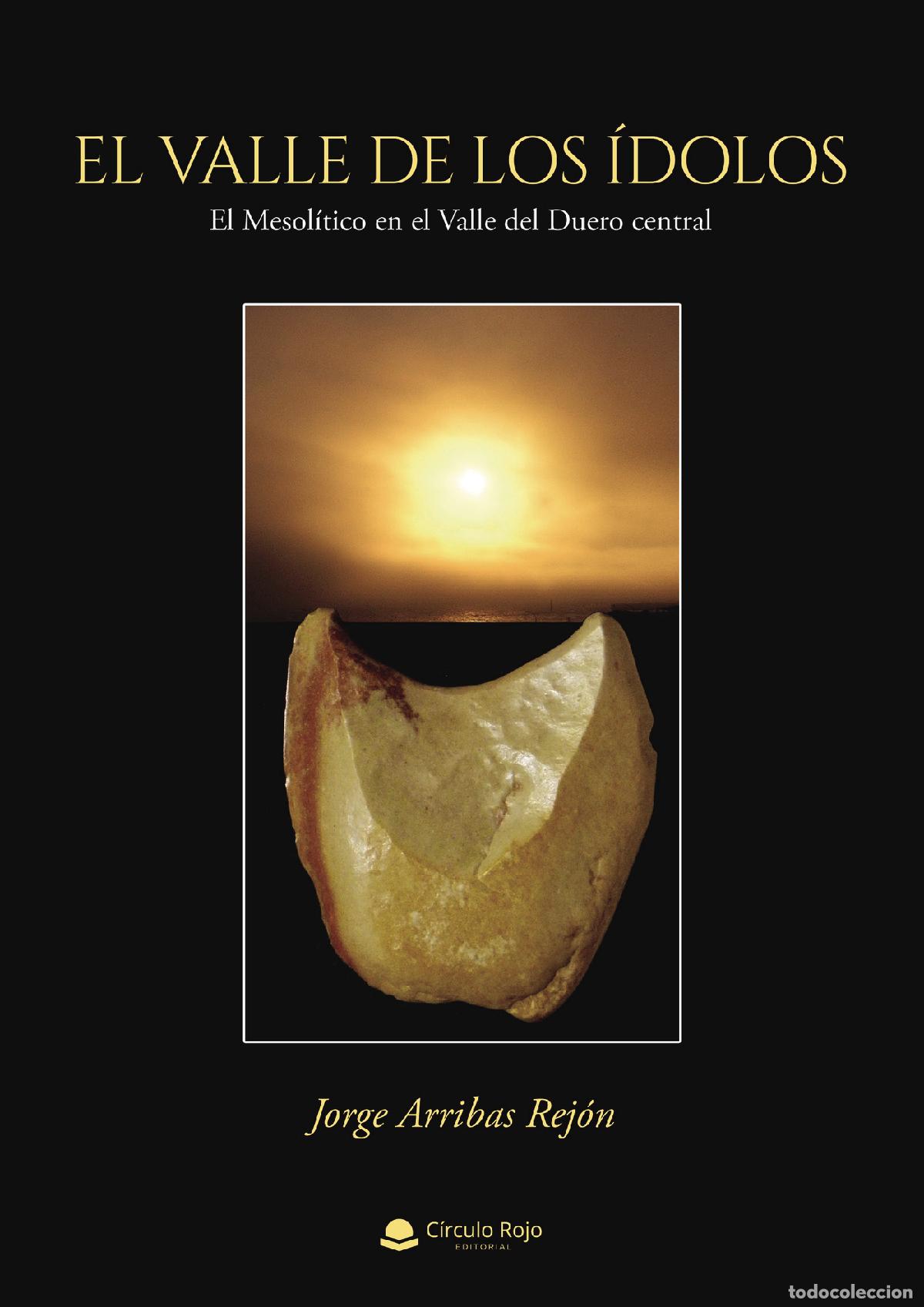 books: El Valle de los &Iacute;dolos - El Mesol&iacute;tico en el Valle del Duero central - Jorge Arribas Rej&oacute;n