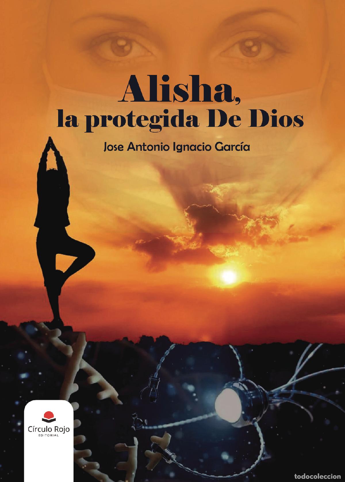 Libri: Alisha, la protegida de Dios - Jose Antonio Ignacio Garc&iacute;a