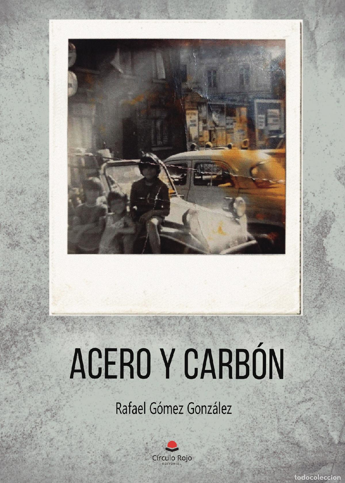 Libros: Acero y carb&oacute;n - Rafael G&oacute;mez Gonz&aacute;lez - Foto 1