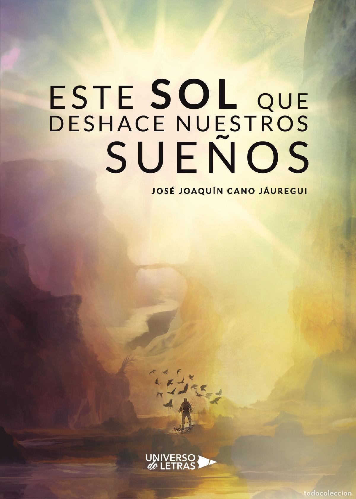 Libros: Este sol que deshace nuestros sue&ntilde;os - Jos&eacute; Joaqu&iacute;n Cano J&aacute;uregui - Foto 1