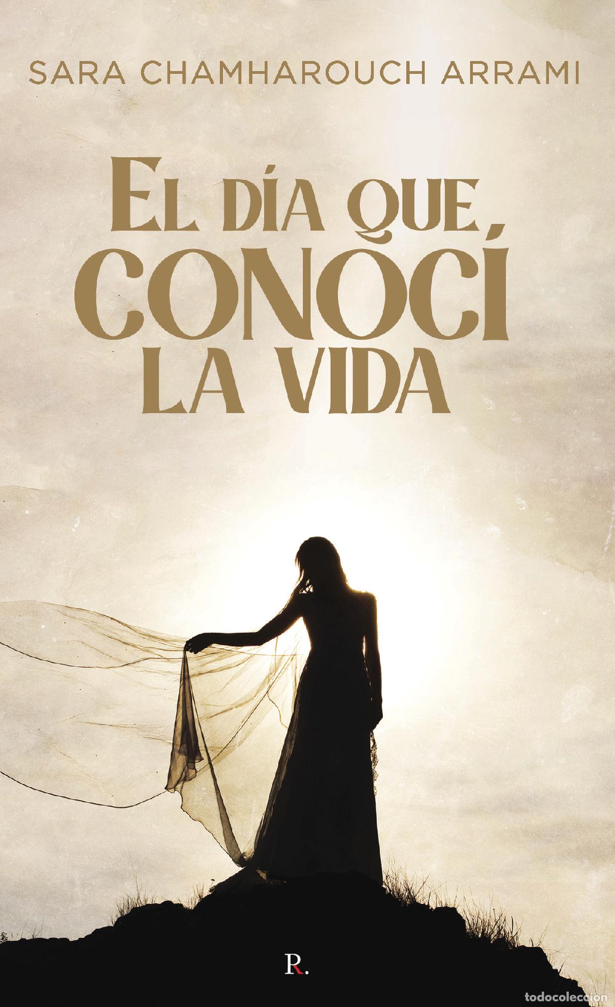 Libros: El D&iacute;a que conoc&iacute; La Vida - Sara Chamharouch Arrami - Foto 1