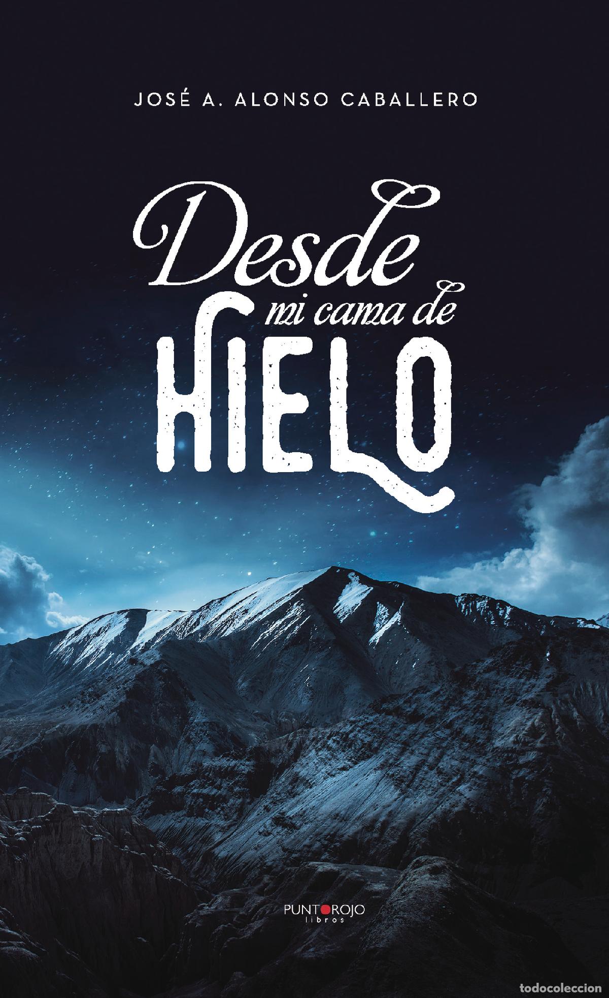 B&uuml;cher: Desde mi cama de hielo - Jos&eacute; Antonio Alonso Caballero