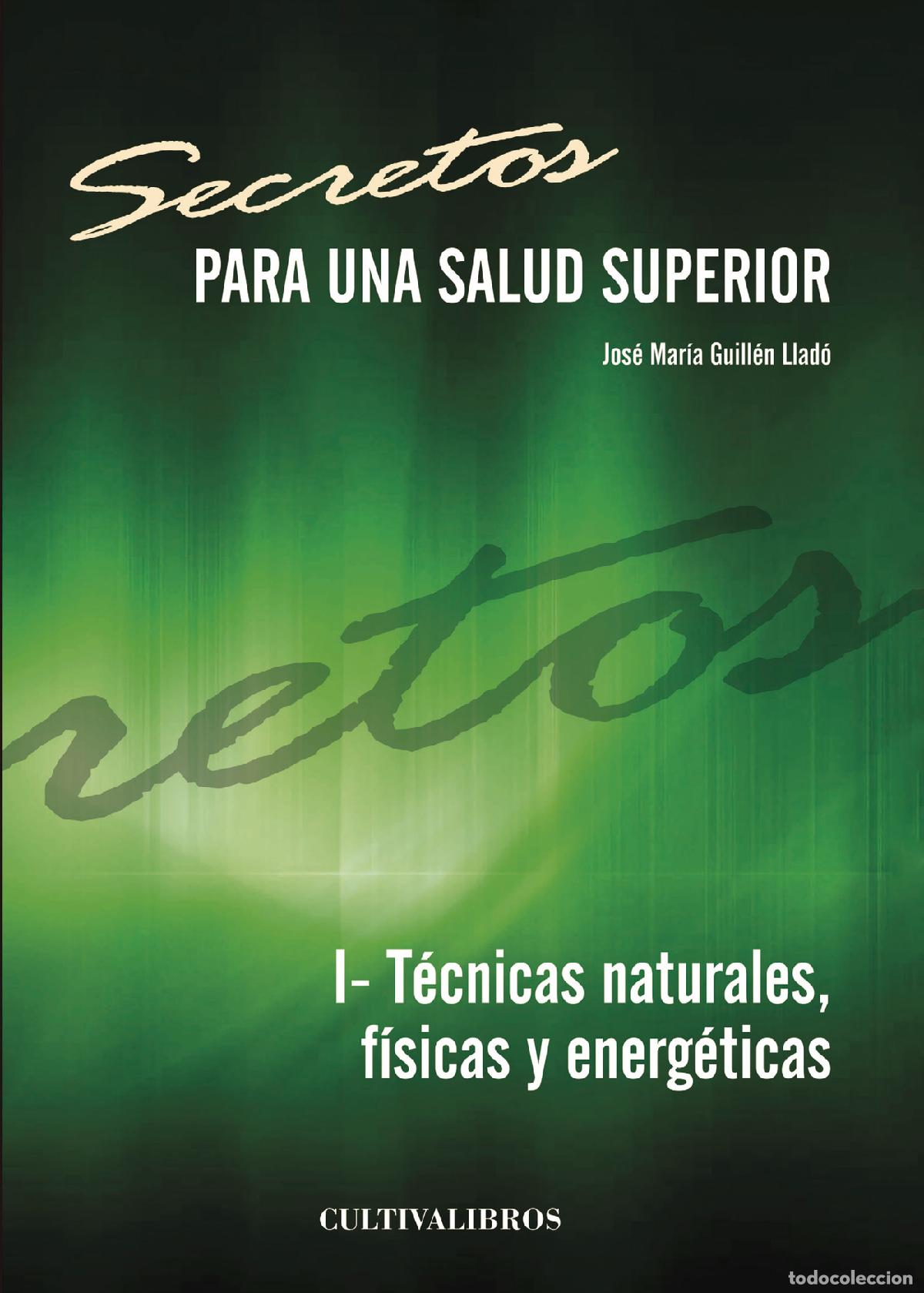 Libri: Secretos para una salud superior. I- T&eacute;cnicas naturales, f&iacute;sicas y energ&eacute;ticas - Jos&eacute; Mar&iacute;a Guill&eacute;n